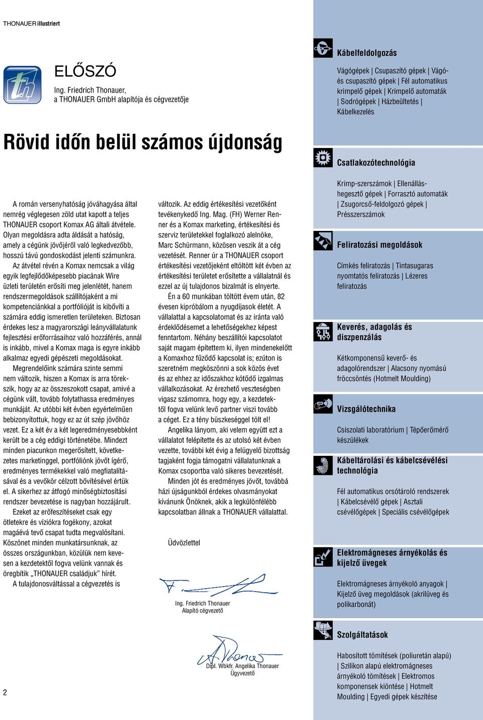 Krimpelő automaták Sodrógépek Házbeültetés Kábelkezelés Csatlakozótechnológia A román versenyhatóság jóváhagyása által nemrég véglegesen zöld utat kapott a teljes THONAUER csoport Komax AG általi