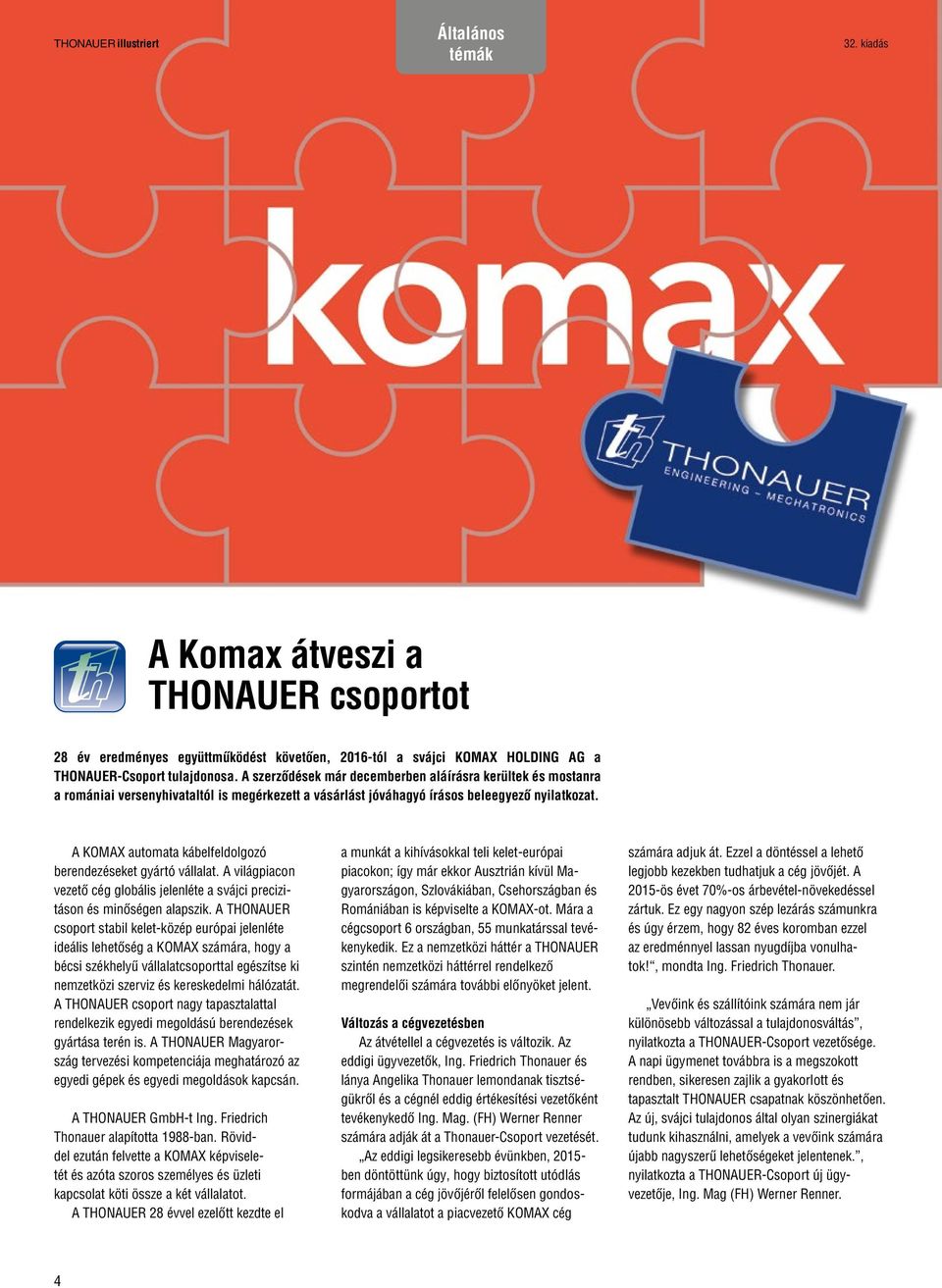 A KOMAX automata kábelfeldolgozó berendezéseket gyártó vállalat. A világpiacon vezető cég globális jelenléte a svájci precizitáson és minőségen alapszik.