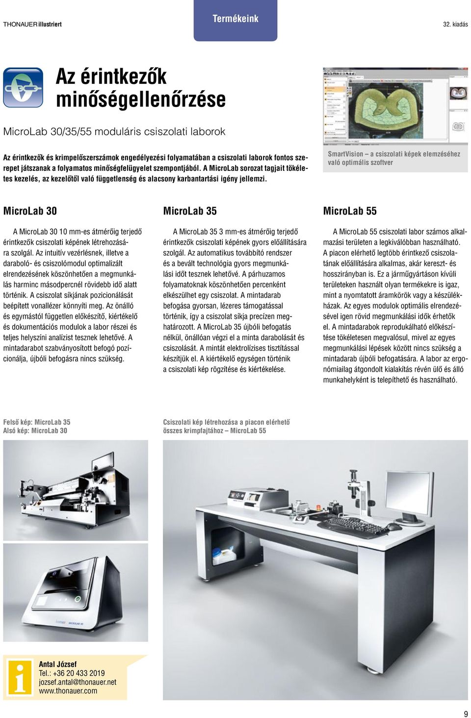 SmartVision a csiszolati képek elemzéséhez való optimális szoftver MicroLab 30 A MicroLab 30 10 mm-es átmérőig terjedő érintkezők csiszolati képének létrehozására szolgál.