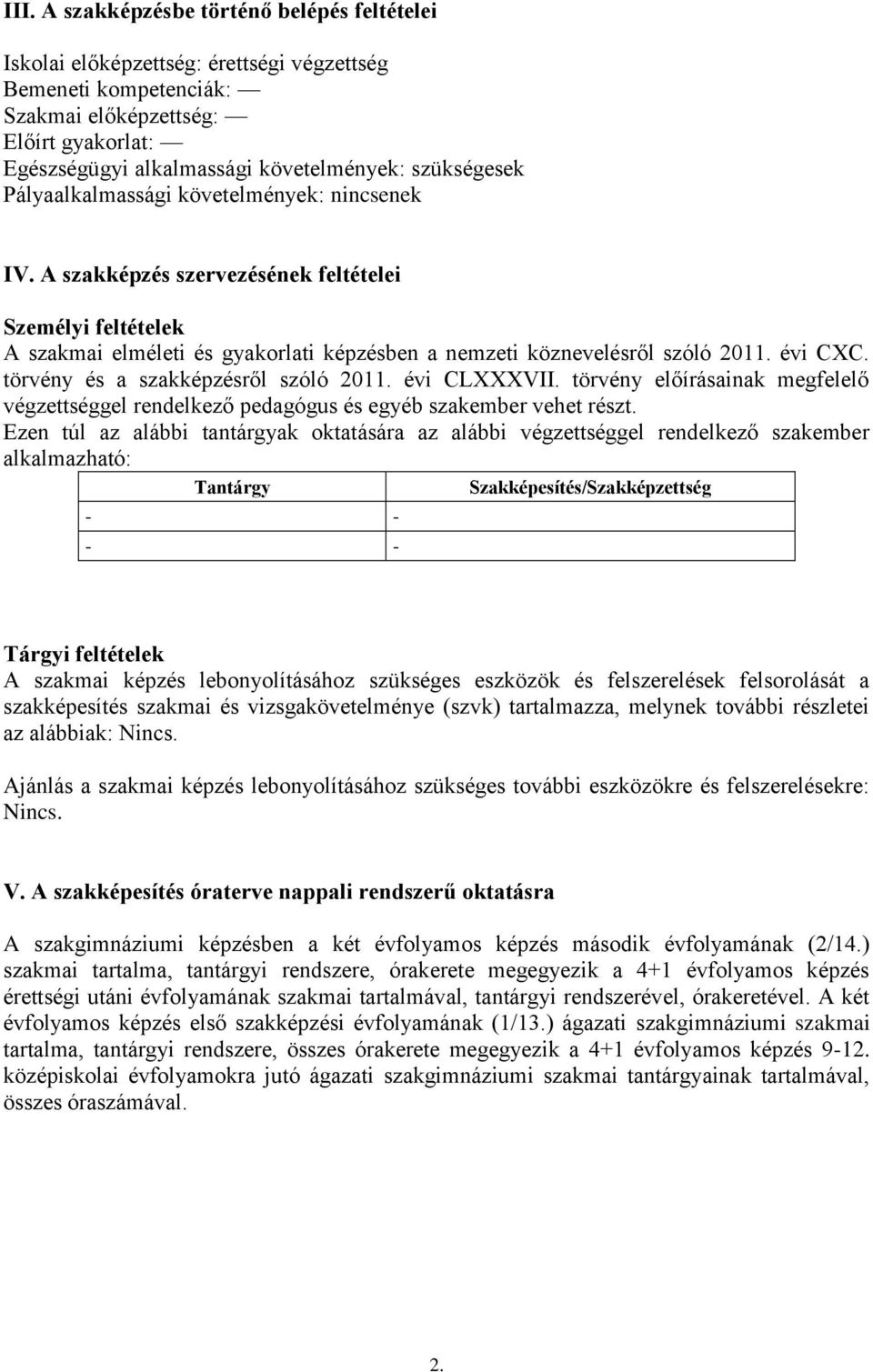 évi CXC. törvény és a szakképzésről szóló 2011. évi CLXXXVII. törvény előírásainak megfelelő végzettséggel rendelkező pedagógus és egyéb szakember vehet részt.