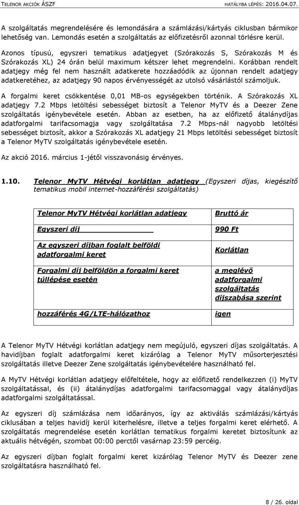 Korábban rendelt adatjegy még fel nem használt adatkerete hozzáadódik az újonnan rendelt adatjegy adatkeretéhez, az adatjegy 90 napos érvényességét az utolsó vásárlástól számoljuk.