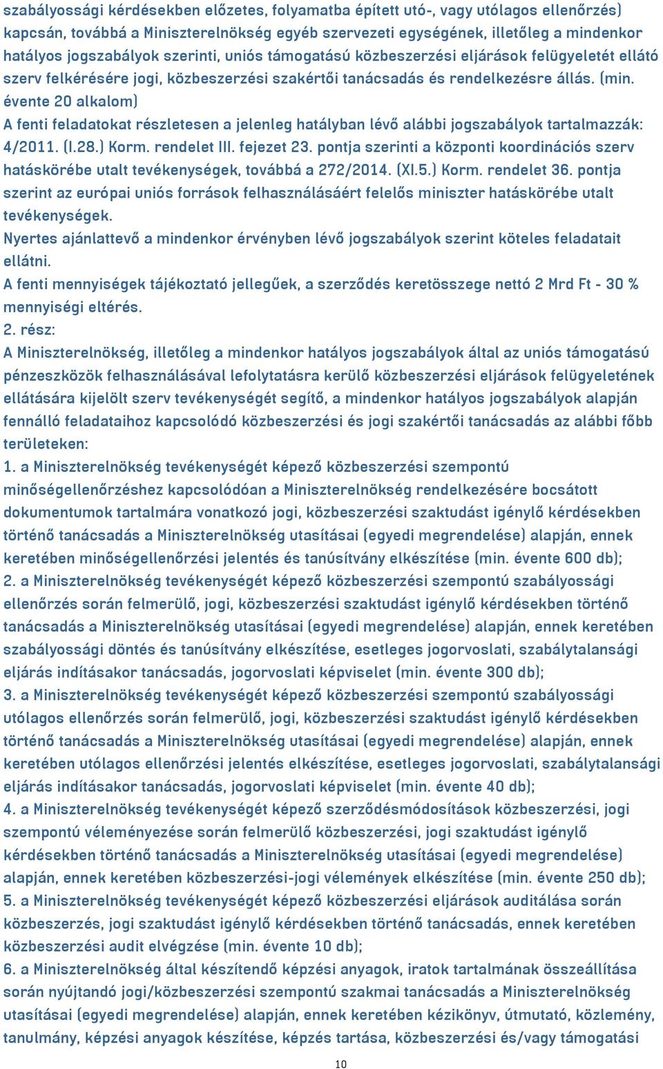 évente 20 alkalom) A fenti feladatokat részletesen a jelenleg hatályban lévő alábbi jogszabályok tartalmazzák: 4/2011. (I.28.) Korm. rendelet III. fejezet 23.