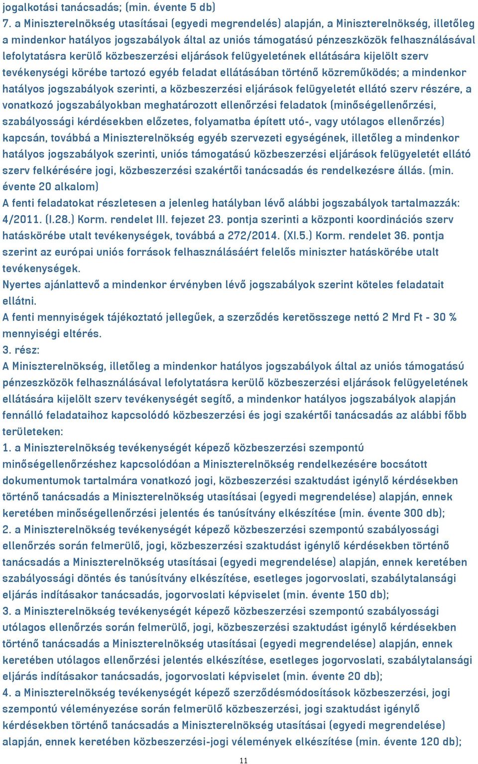 kerülő közbeszerzési eljárások felügyeletének ellátására kijelölt szerv tevékenységi körébe tartozó egyéb feladat ellátásában történő közreműködés; a mindenkor hatályos jogszabályok szerinti, a