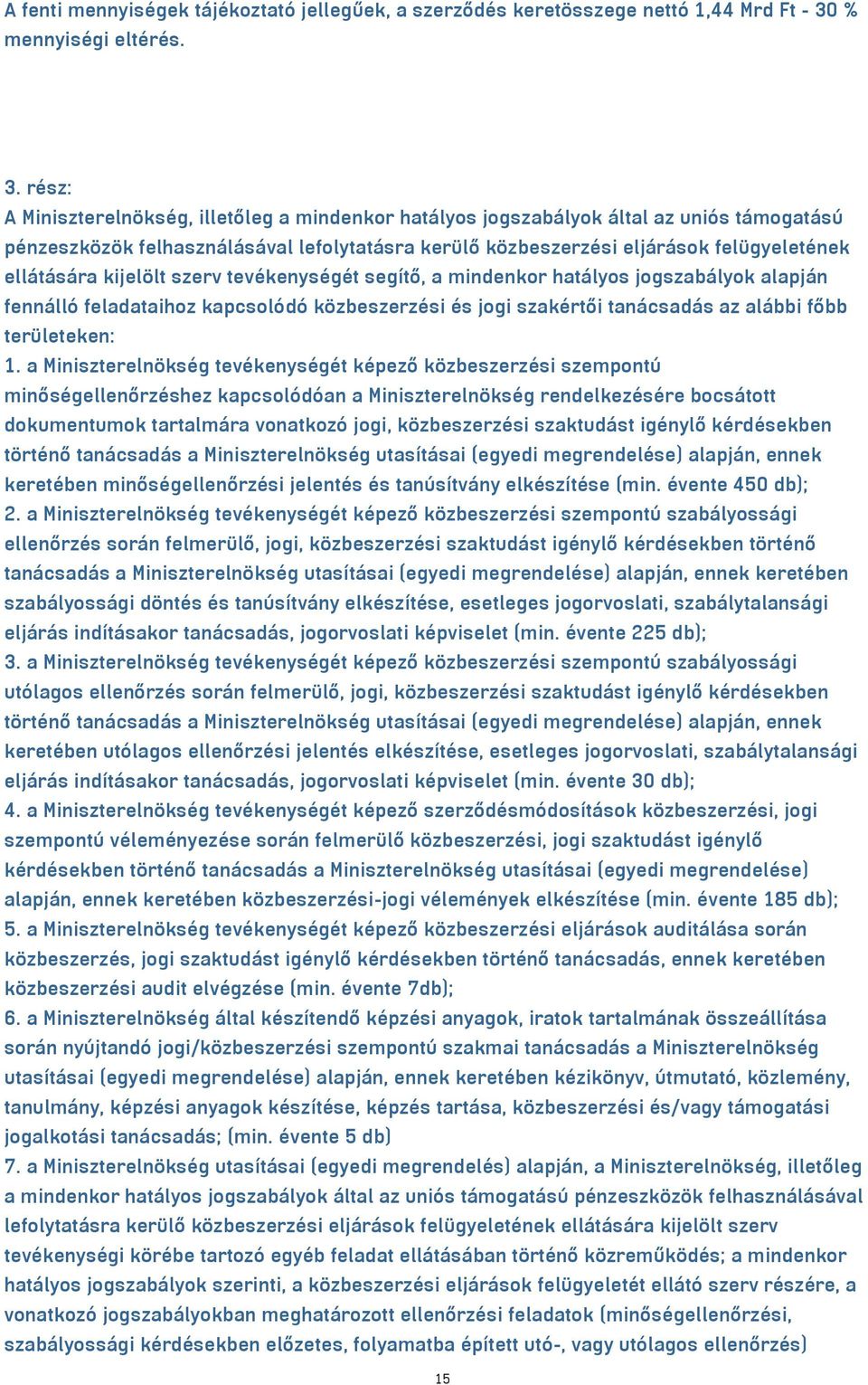 rész: A Miniszterelnökség, illetőleg a mindenkor hatályos jogszabályok által az uniós támogatású pénzeszközök felhasználásával lefolytatásra kerülő közbeszerzési eljárások felügyeletének ellátására