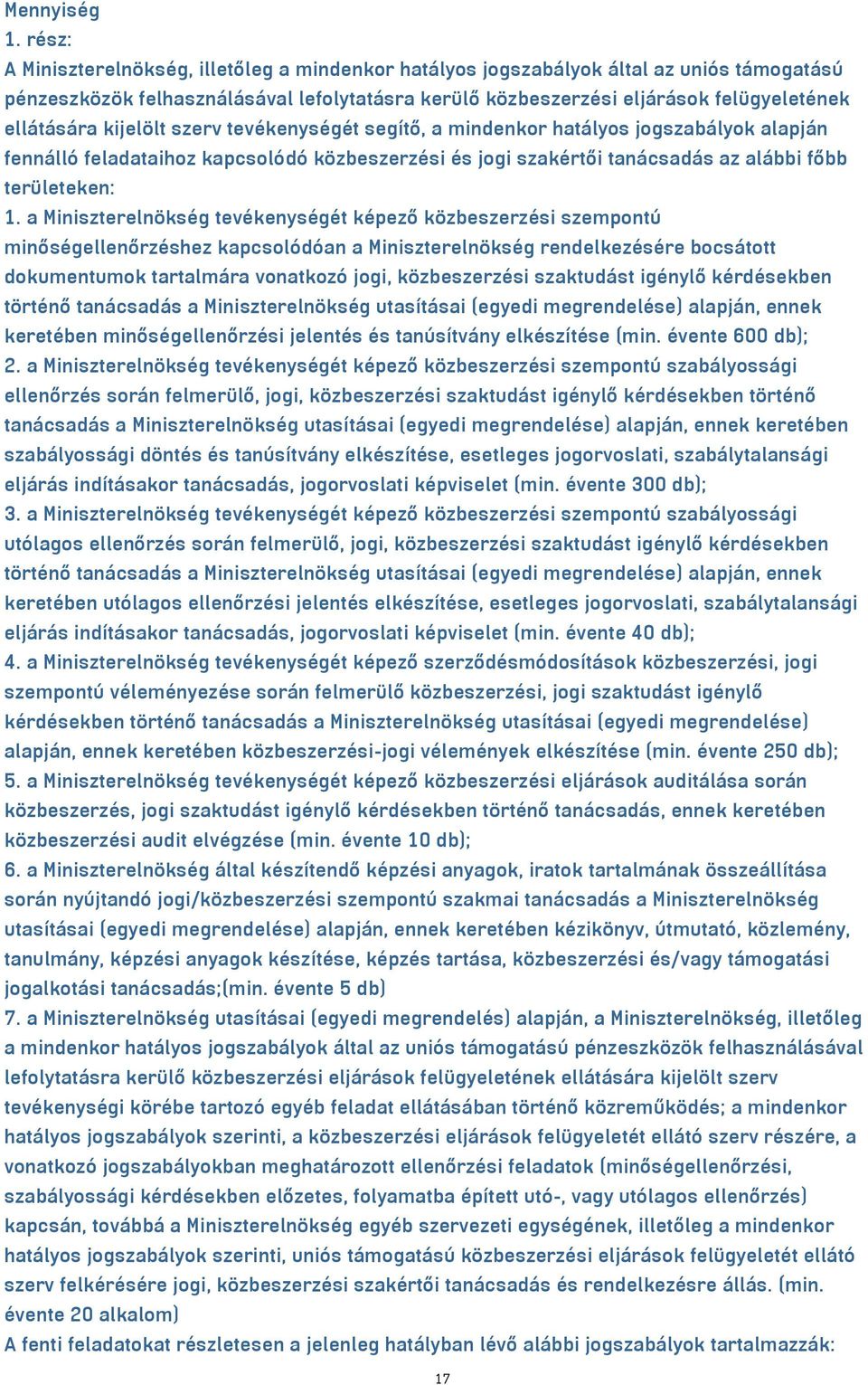 kijelölt szerv tevékenységét segítő, a mindenkor hatályos jogszabályok alapján fennálló feladataihoz kapcsolódó közbeszerzési és jogi szakértői tanácsadás az alábbi főbb területeken: 1.