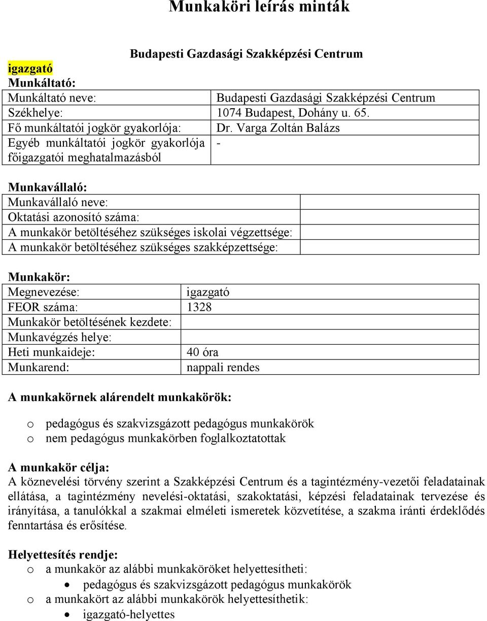 Varga Zoltán Balázs - Munkavállaló: Munkavállaló neve: Oktatási azonosító száma: A munkakör betöltéséhez szükséges iskolai végzettsége: A munkakör betöltéséhez szükséges szakképzettsége: Munkakör: