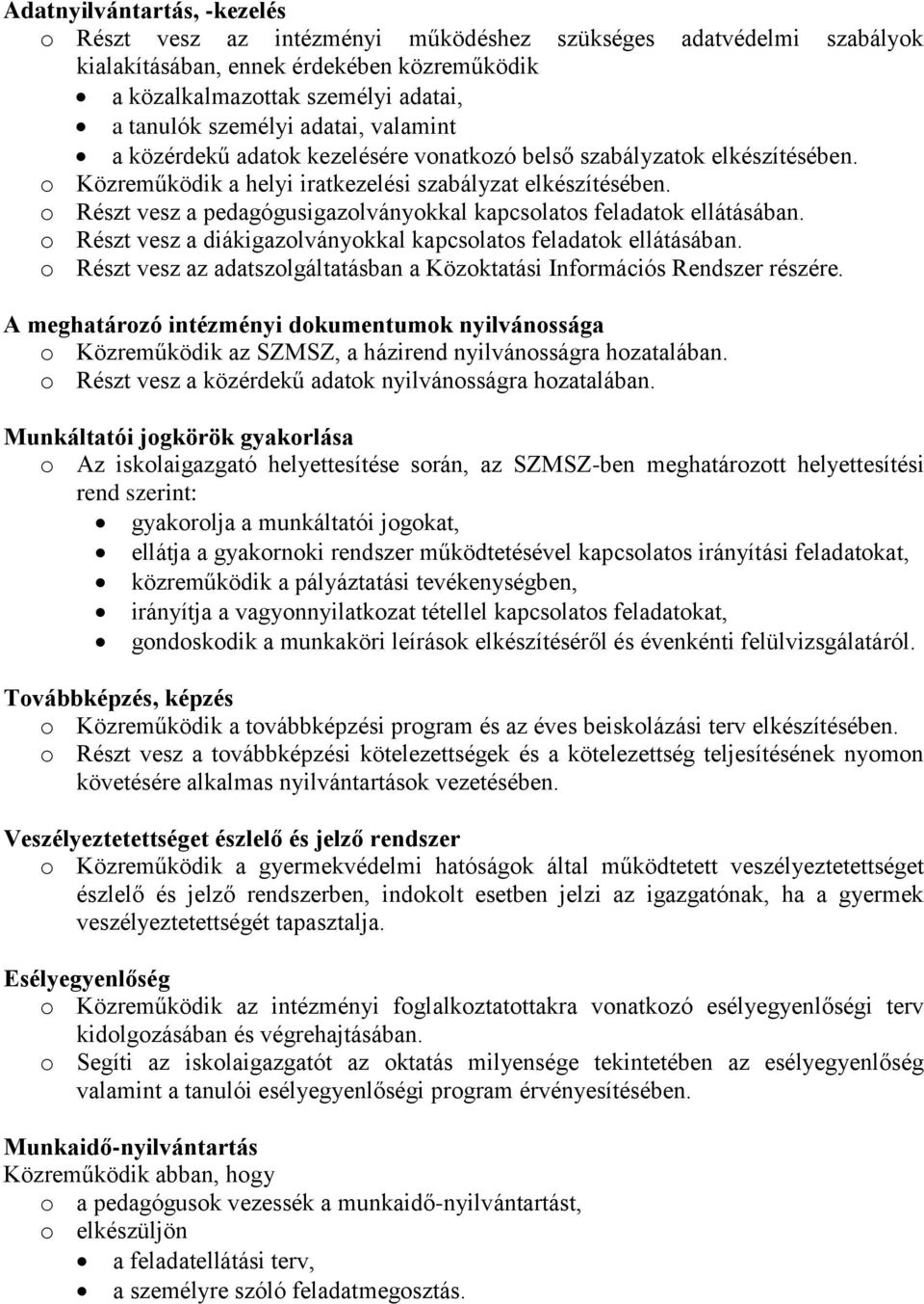 o Részt vesz a pedagógusigazolványokkal kapcsolatos feladatok ellátásában. o Részt vesz a diákigazolványokkal kapcsolatos feladatok ellátásában.