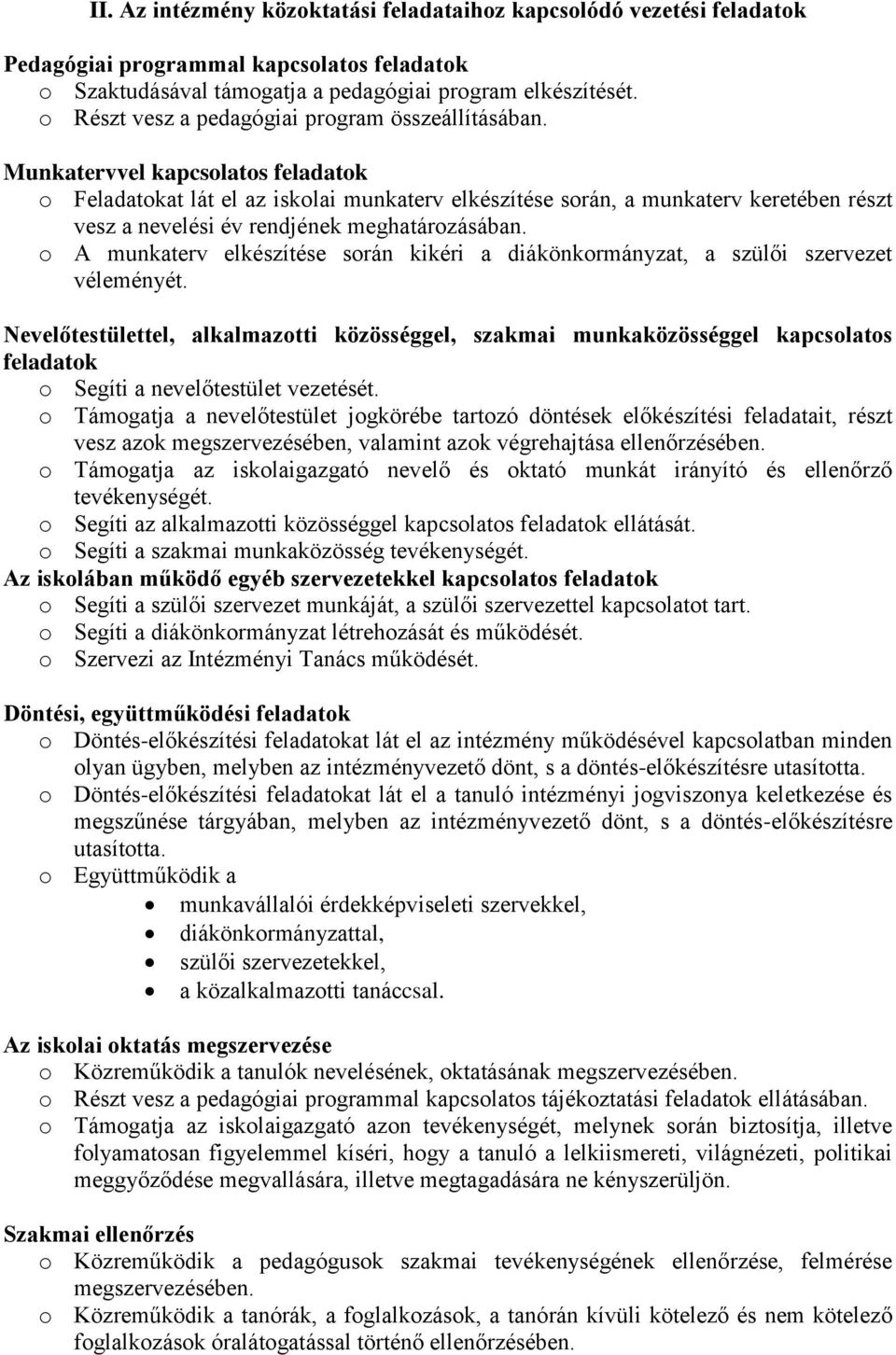 Munkatervvel kapcsolatos feladatok o Feladatokat lát el az iskolai munkaterv elkészítése során, a munkaterv keretében részt vesz a nevelési év rendjének meghatározásában.