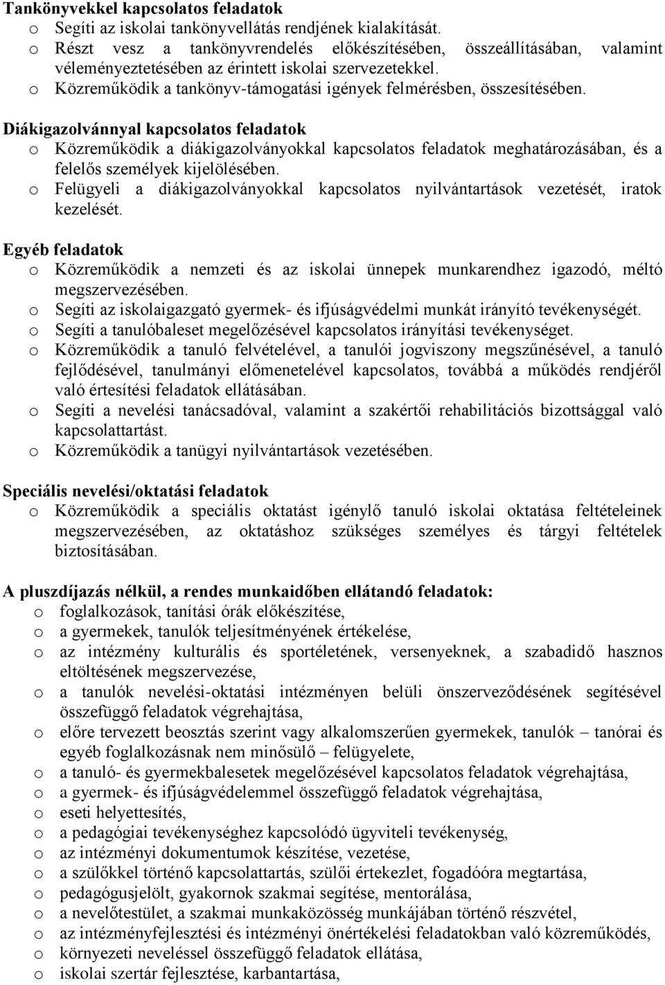 o Közreműködik a tankönyv-támogatási igények felmérésben, összesítésében.