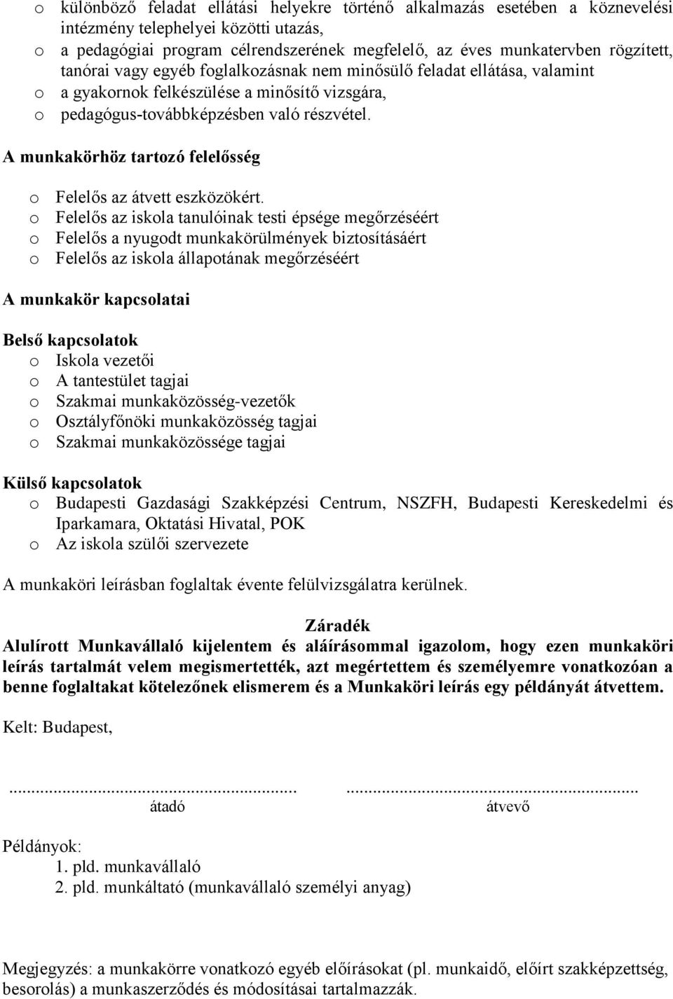 A munkakörhöz tartozó felelősség o Felelős az átvett eszközökért.