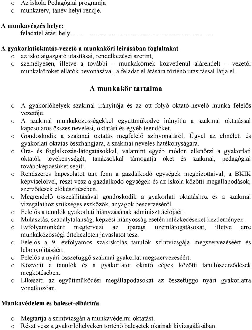 munkaköröket ellátók bevonásával, a feladat ellátására történő utasítással látja el. A munkakör tartalma o A gyakorlóhelyek szakmai irányítója és az ott folyó oktató-nevelő munka felelős vezetője.