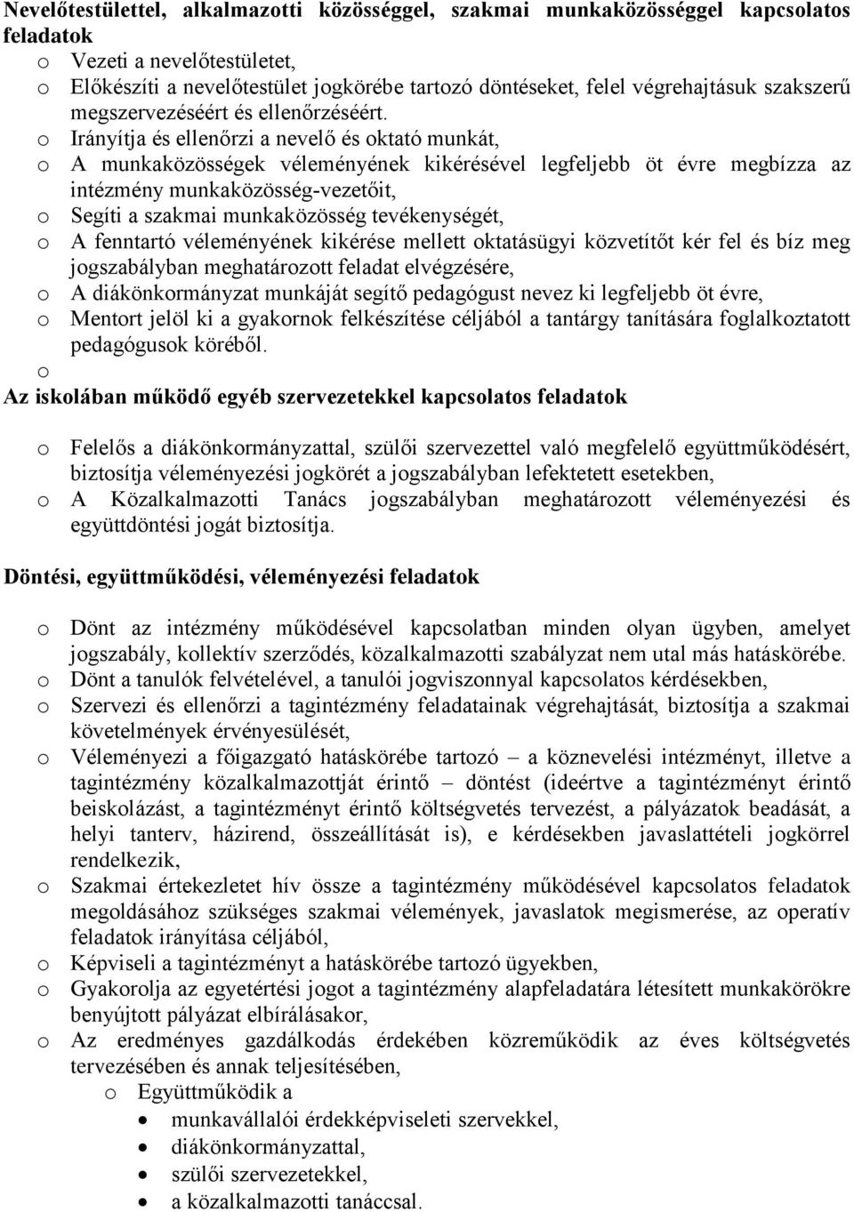 o Irányítja és ellenőrzi a nevelő és oktató munkát, o A munkaközösségek véleményének kikérésével legfeljebb öt évre megbízza az intézmény munkaközösség-vezetőit, o Segíti a szakmai munkaközösség