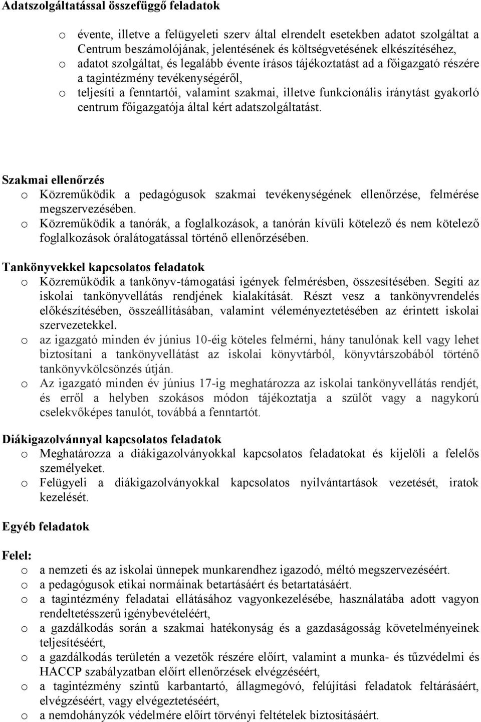 centrum főigazgatója által kért adatszolgáltatást. Szakmai ellenőrzés o Közreműködik a pedagógusok szakmai tevékenységének ellenőrzése, felmérése megszervezésében.