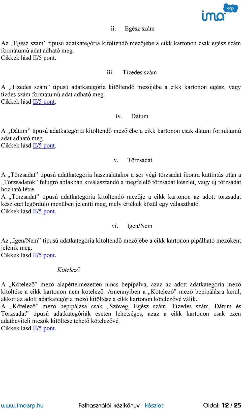 Dátum A Dátum típusú adatkategória kitöltendő mezőjébe a cikk kartonon csak dátum formátumú adat adható meg. v.