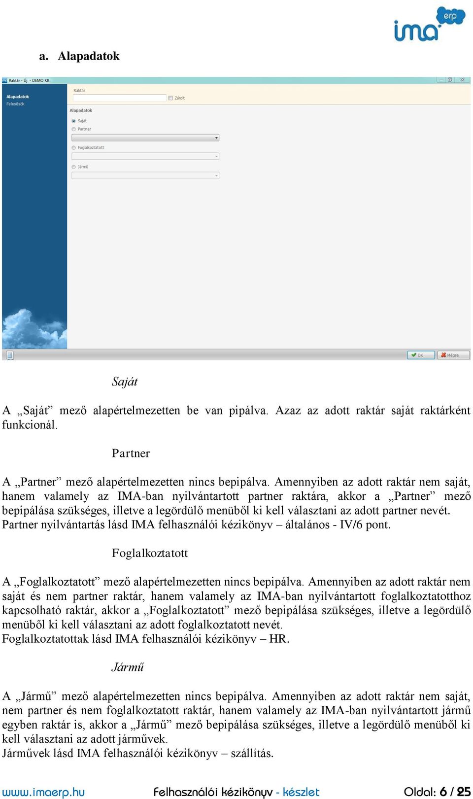 partner nevét. Partner nyilvántartás lásd IMA felhasználói kézikönyv általános - IV/6 pont. Foglalkoztatott A Foglalkoztatott mező alapértelmezetten nincs bepipálva.