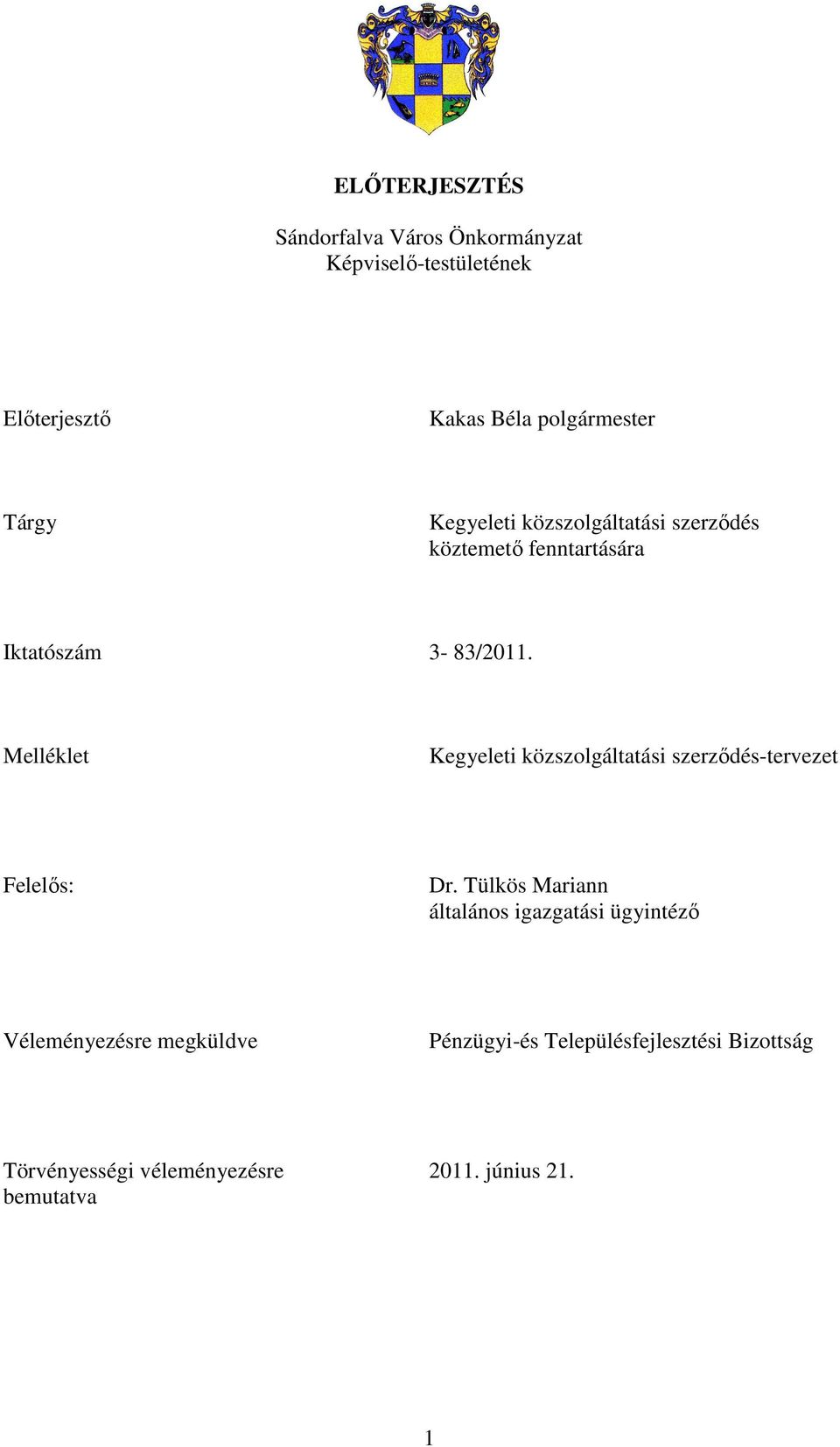 Melléklet Kegyeleti közszolgáltatási szerzıdés-tervezet Felelıs: Dr.