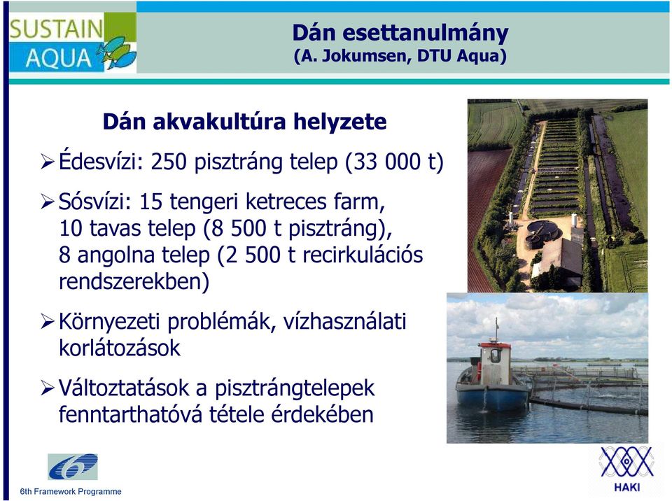 t) Sósvízi: 15 tengeri ketreces farm, 10 tavas telep (8 500 t pisztráng), 8