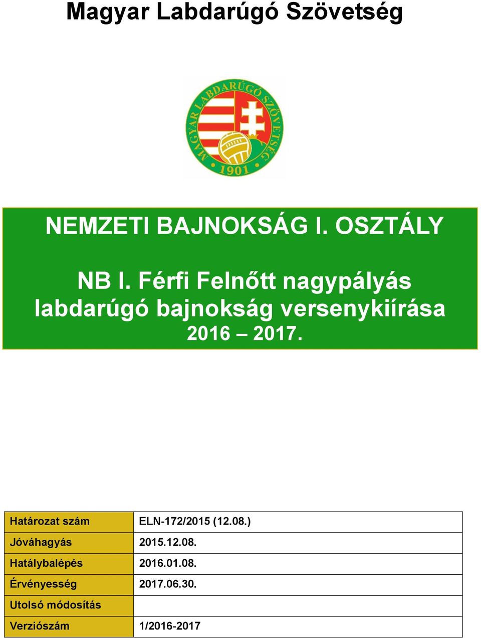 Határozat szám ELN-172/2015 (12.08.) Jóváhagyás 2015.12.08. Hatálybalépés 2016.