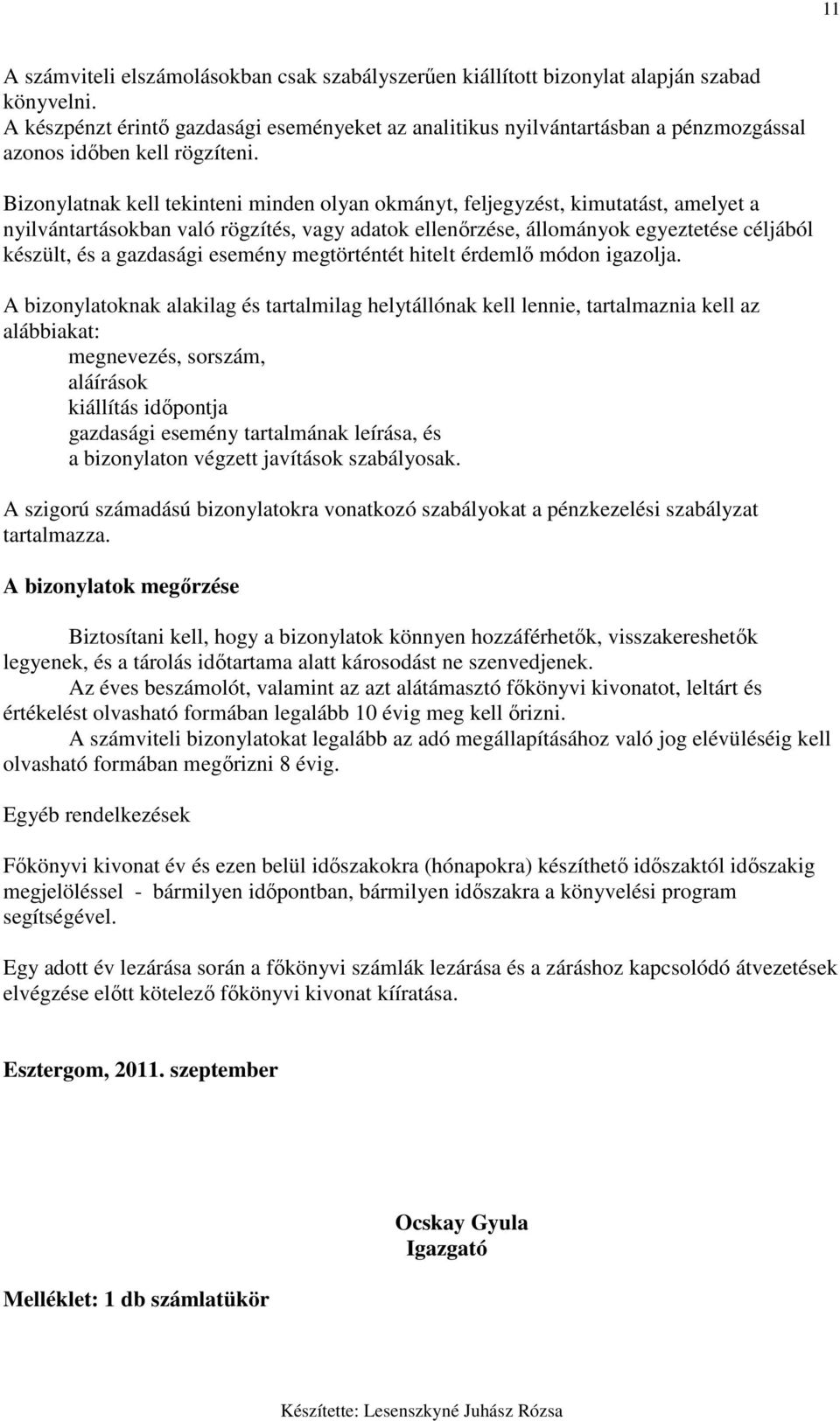 Bizonylatnak kell tekinteni minden olyan okmányt, feljegyzést, kimutatást, amelyet a nyilvántartásokban való rögzítés, vagy adatok ellenırzése, állományok egyeztetése céljából készült, és a gazdasági