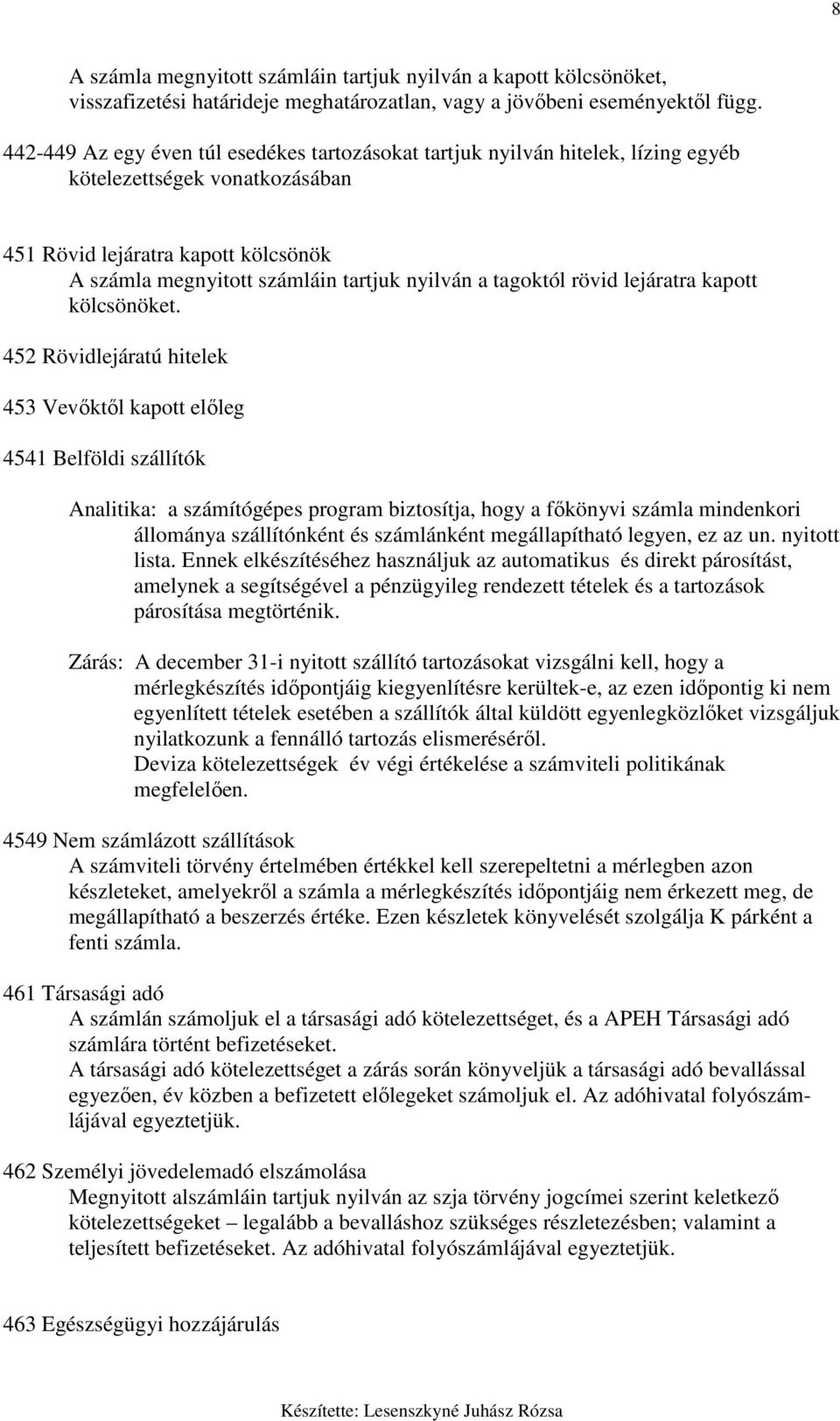 tagoktól rövid lejáratra kapott kölcsönöket.