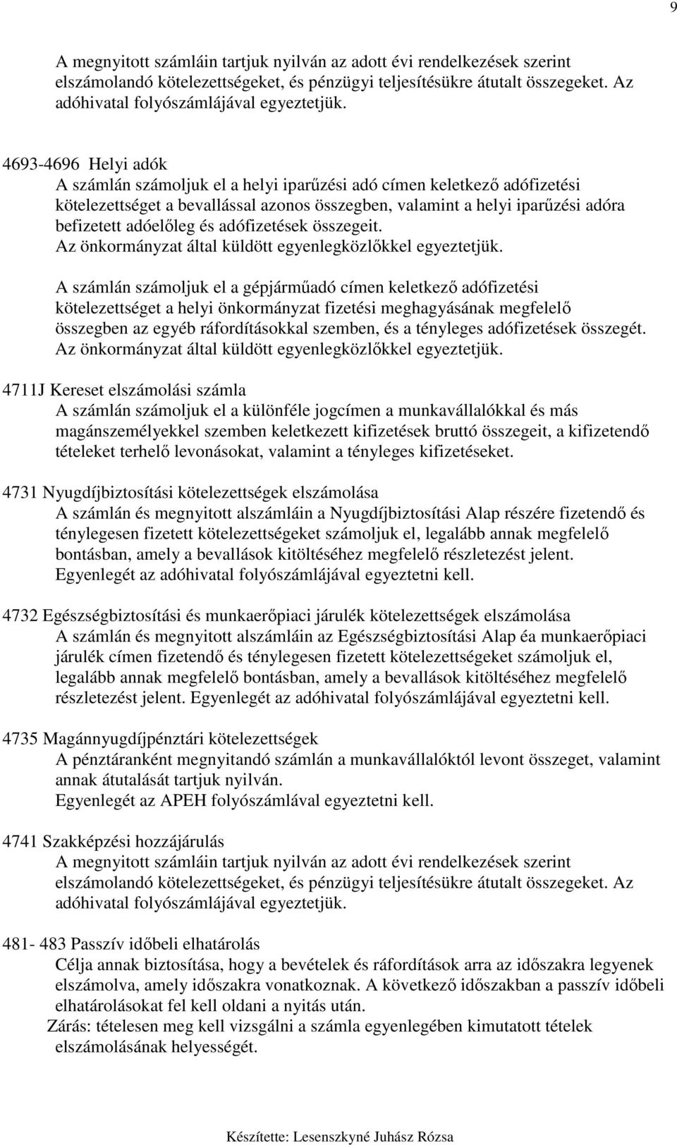 adófizetések összegeit. Az önkormányzat által küldött egyenlegközlıkkel egyeztetjük.