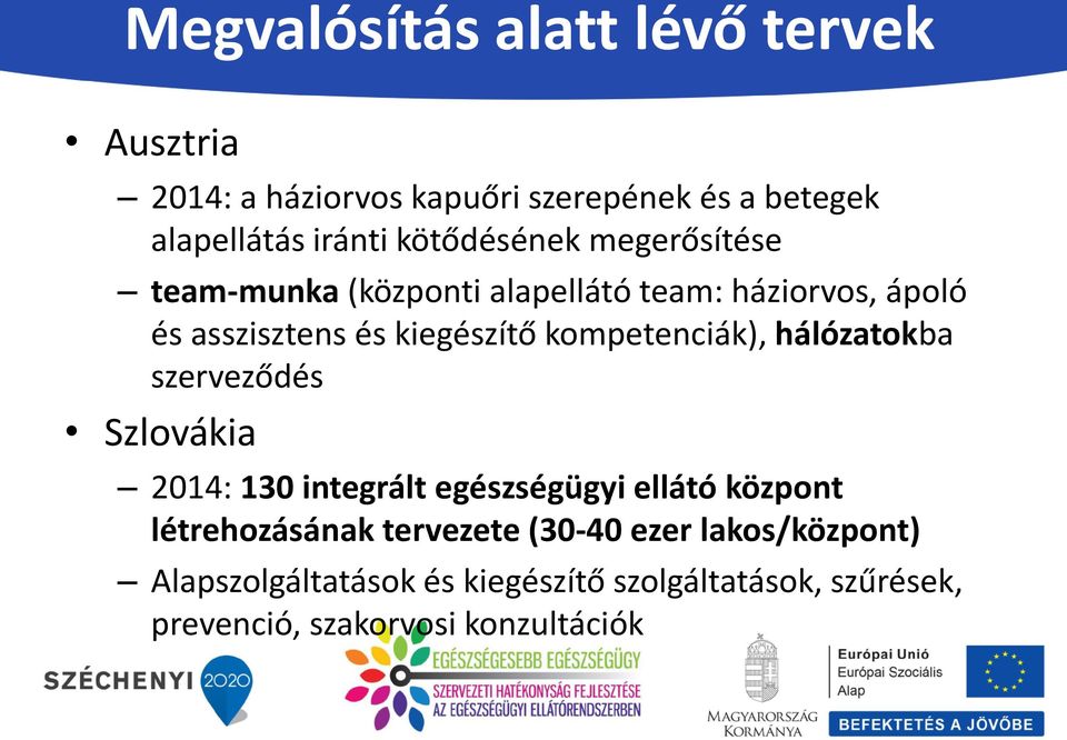 kompetenciák), hálózatokba szerveződés Szlovákia 2014: 130 integrált egészségügyi ellátó központ létrehozásának