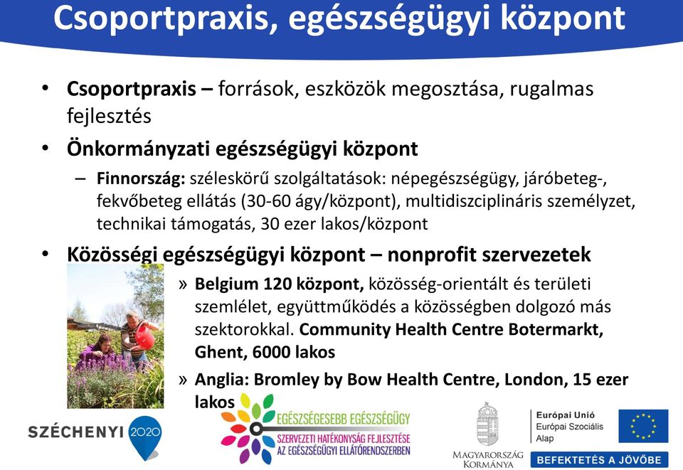 ezer lakos/központ Közösségi egészségügyi központ nonprofit szervezetek» Belgium 120 központ, közösség-orientált és területi szemlélet, együttműködés