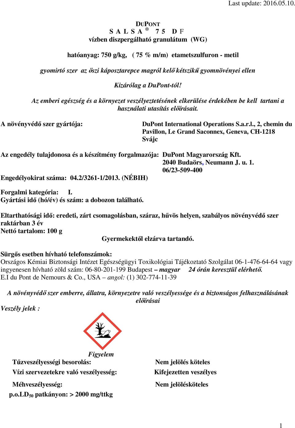 A növényvédő szer gyártója: DuPont International Operations S.a.r.l., 2, chemin du Pavillon, Le Grand Saconnex, Geneva, CH-1218 Svájc Az engedély tulajdonosa és a készítmény forgalmazója: DuPont Magyarország Kft.