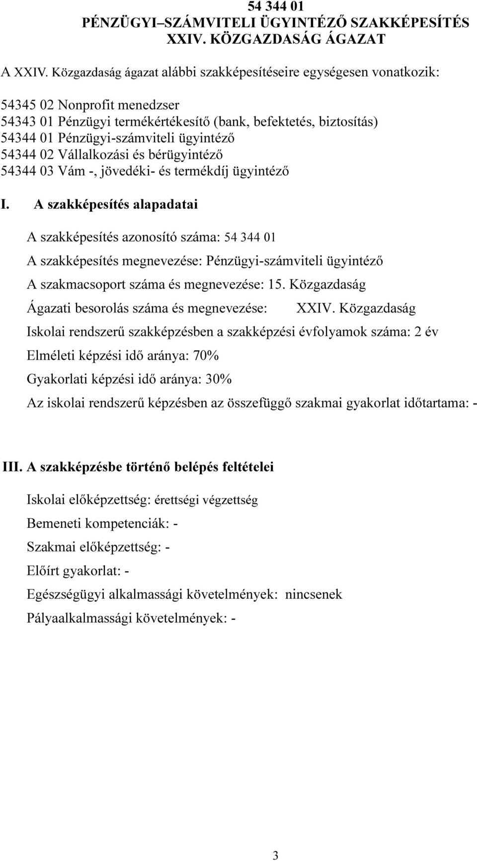 ügyintéző 54344 02 Vállalkozási és bérügyintéző 54344 03 Vám -, jövedéki- és termékdíj ügyintéző I.