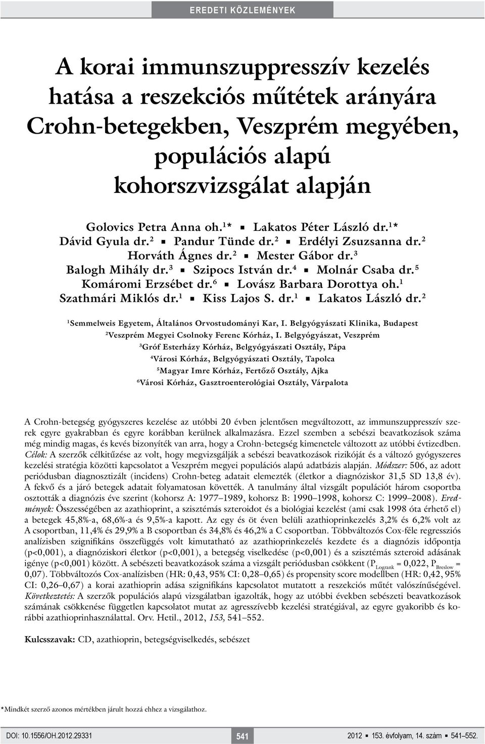 5 Komáromi Erzsébet dr. 6 Lovász Barbara Dorottya oh. 1 Szathmári Miklós dr. 1 Kiss Lajos S. dr. 1 Lakatos László dr. 2 1 Semmelweis Egyetem, Általános Orvostudományi Kar, I.