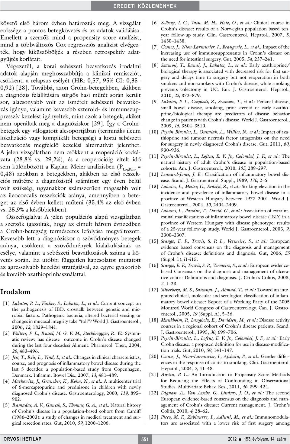 Végezetül, a korai sebészeti beavatkozás irodalmi adatok alapján meghosszabbítja a klinikai remissziót, csökkenti a relapsus esélyét (HR: 0,57, 95% CI: 0,35 0,92) [28].