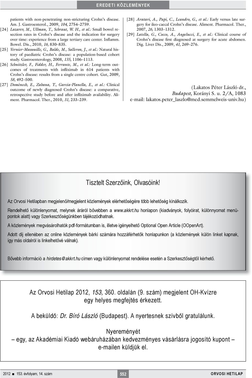 [25] Vernier-Massouille, G., Balde, M., Salleron, J., et al.: Natural history of paediatric Crohn s disease: a population-based cohort study. Gastroenterology, 2008, 135, 1106 1113.