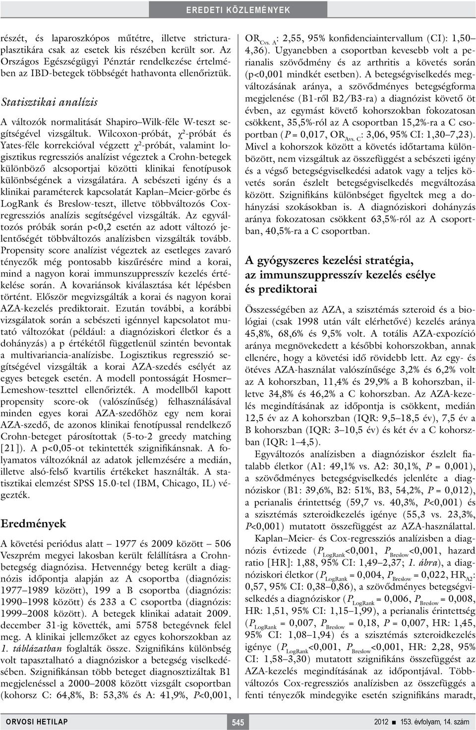 Statisztikai analízis A változók normalitását Shapiro Wilk-féle W-teszt segítségével vizsgáltuk.