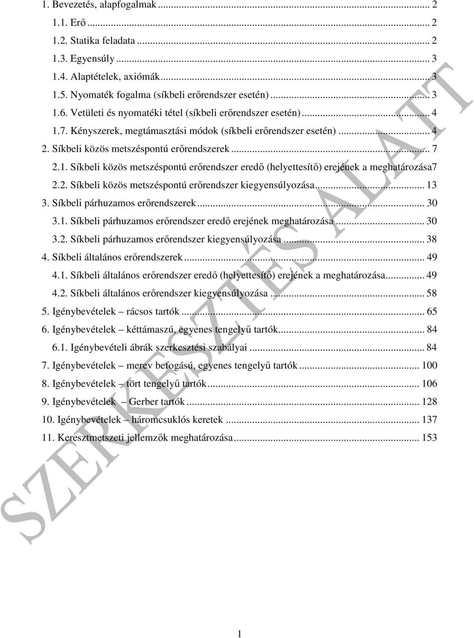 . Síkeli közös metszéspontú erőrendszer kiegensúlozás... 13 3. Síkeli párhuzmos erőrendszerek... 30 3.1. Síkeli párhuzmos erőrendszer eredő ereének meghtározás... 30 3.. Síkeli párhuzmos erőrendszer kiegensúlozás.