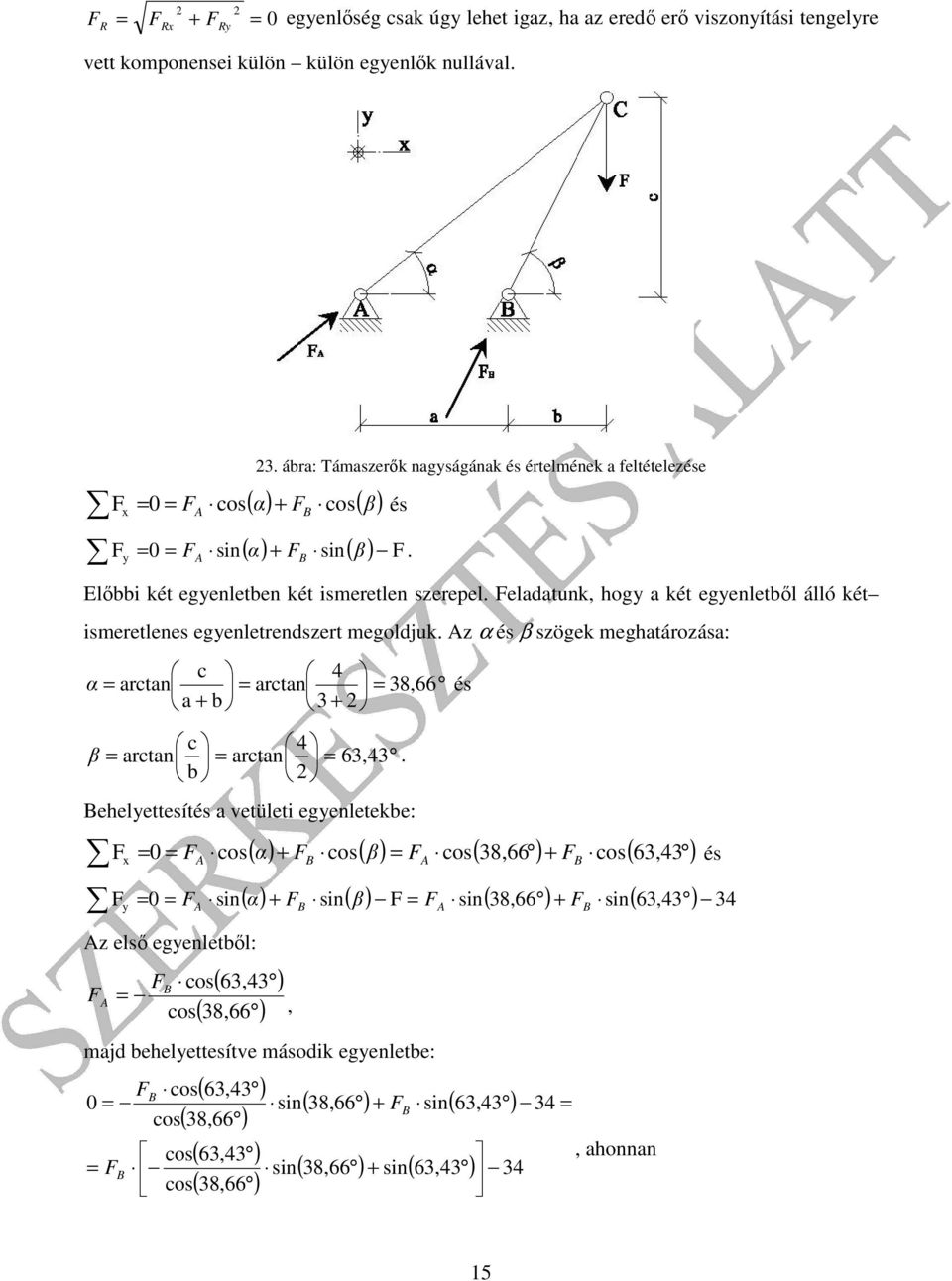 Feldtunk, hog két egenletől álló két ismeretlenes egenletrendszert megolduk. z α és β szögek meghtározás: c 4 α rctn rctn + 3 + 38,66 és c 4 β rctn rctn 63,43.