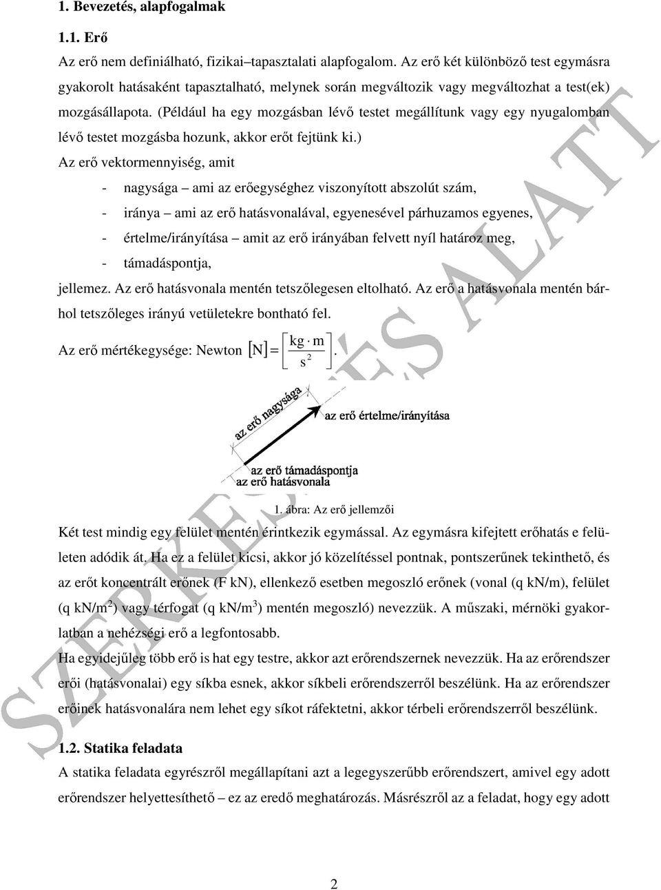 (Például h eg mozgásn lévő testet megállítunk vg eg nuglomn lévő testet mozgás hozunk, kkor erőt fetünk ki.