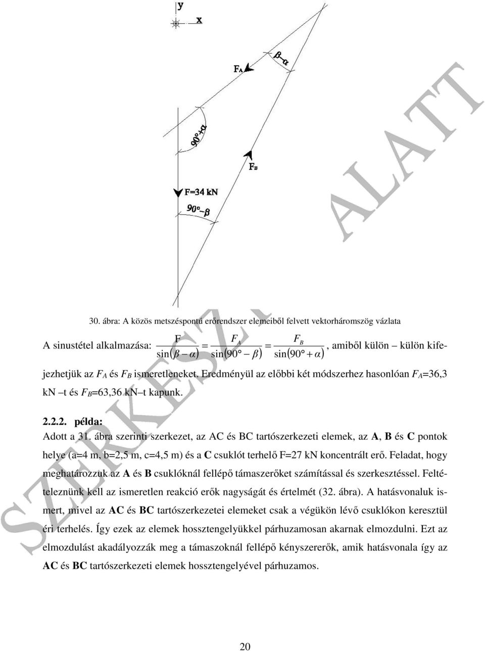 ár szerinti szerkezet, z C és C trtószerkezeti elemek, z, és C pontok hele (4 m,,5 m, c4,5 m) és C csuklót terhelő F7 kn koncentrált erő.