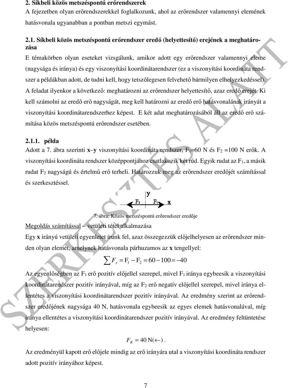 koordinátrendszer (ez viszonítási koordinát rendszer példákn dott, de tudni kell, hog tetszőlegesen felvehető ármilen elhelezkedéssel).