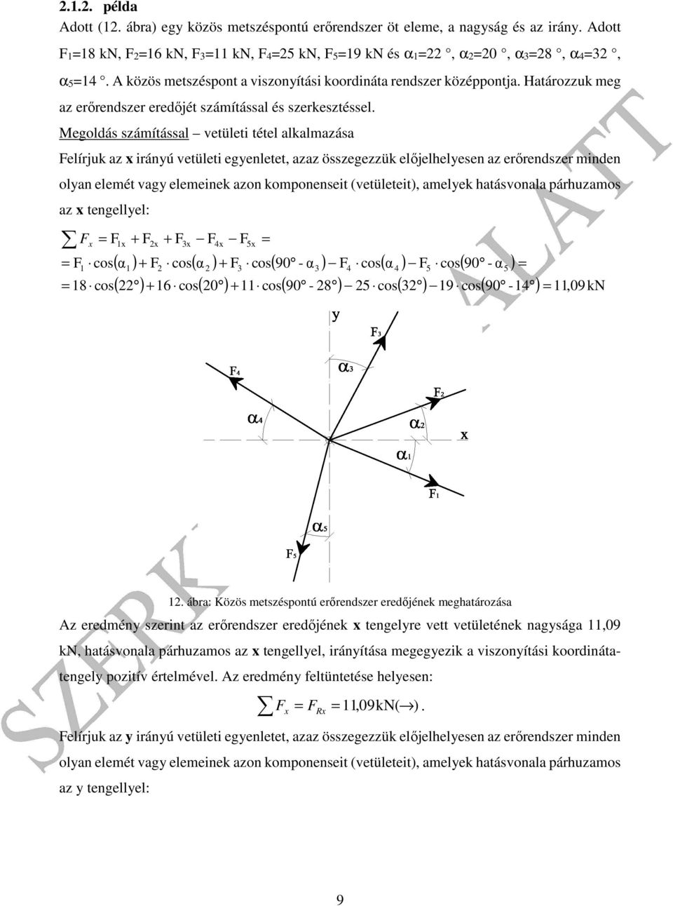 Megoldás számítássl vetületi tétel lklmzás Felíruk z iránú vetületi egenletet, zz összegezzük előelhelesen z erőrendszer minden oln elemét vg elemeinek zon komponenseit (vetületeit), melek htásvonl