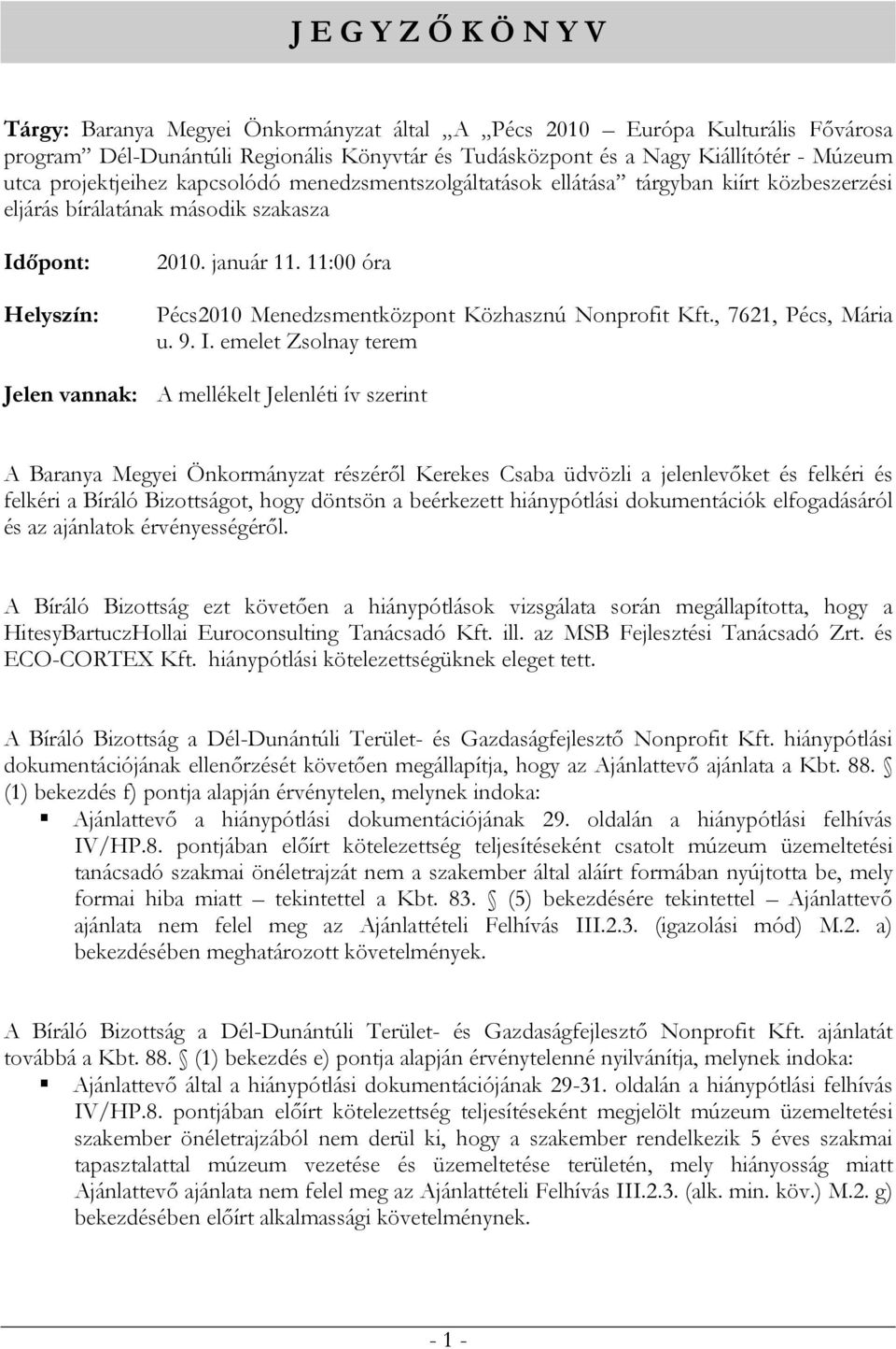 11:00 óra Pécs2010 Menedzsmentközpont Közhasznú Nonprofit Kft., 7621, Pécs, Mária u. 9. I.