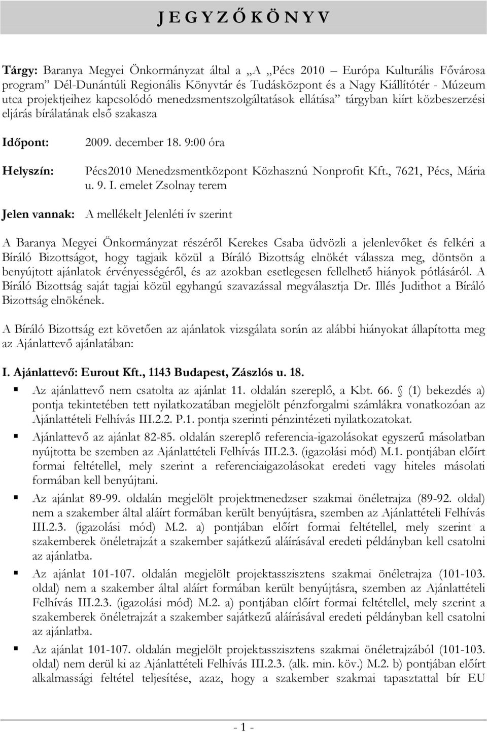9:00 óra Pécs2010 Menedzsmentközpont Közhasznú Nonprofit Kft., 7621, Pécs, Mária u. 9. I.