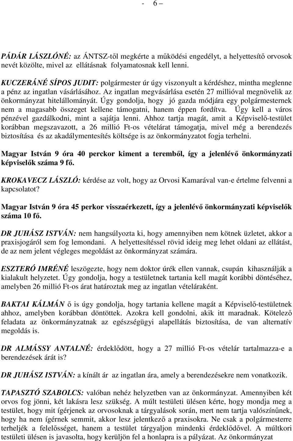 Az ingatlan megvásárlása esetén 27 millióval megnövelik az önkormányzat hitelállományát.