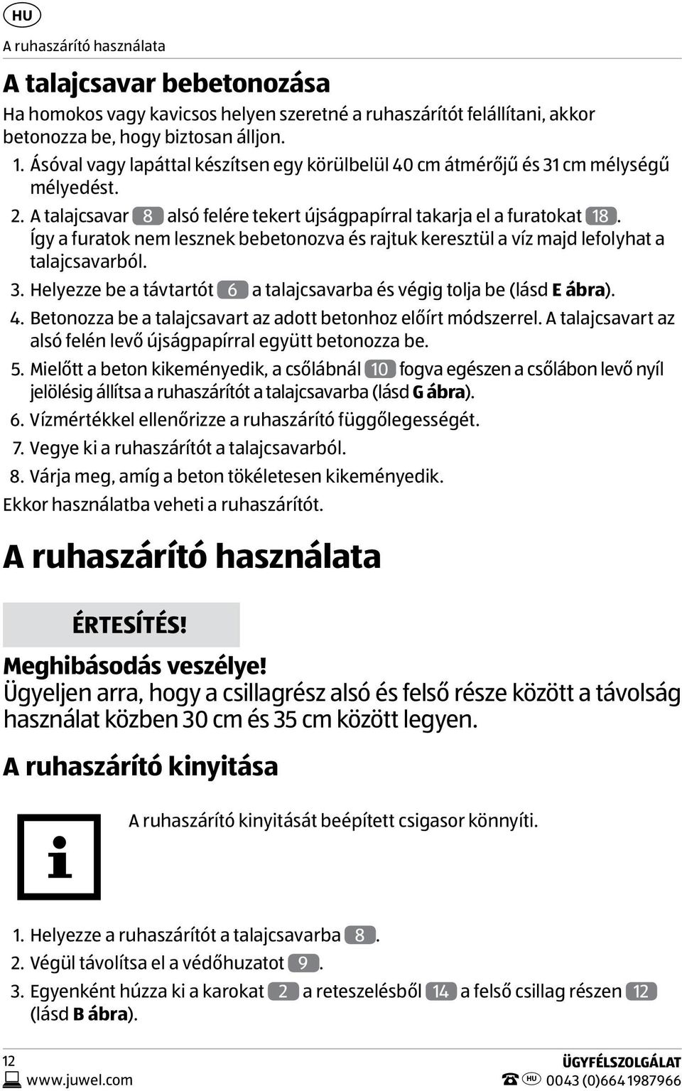 Így a furatok nem lesznek bebetonozva és rajtuk keresztül a víz majd lefolyhat a talajcsavarból. 3. Helyezze be a távtartót 6 a talajcsavarba és végig tolja be (lásd E ábra). 4.