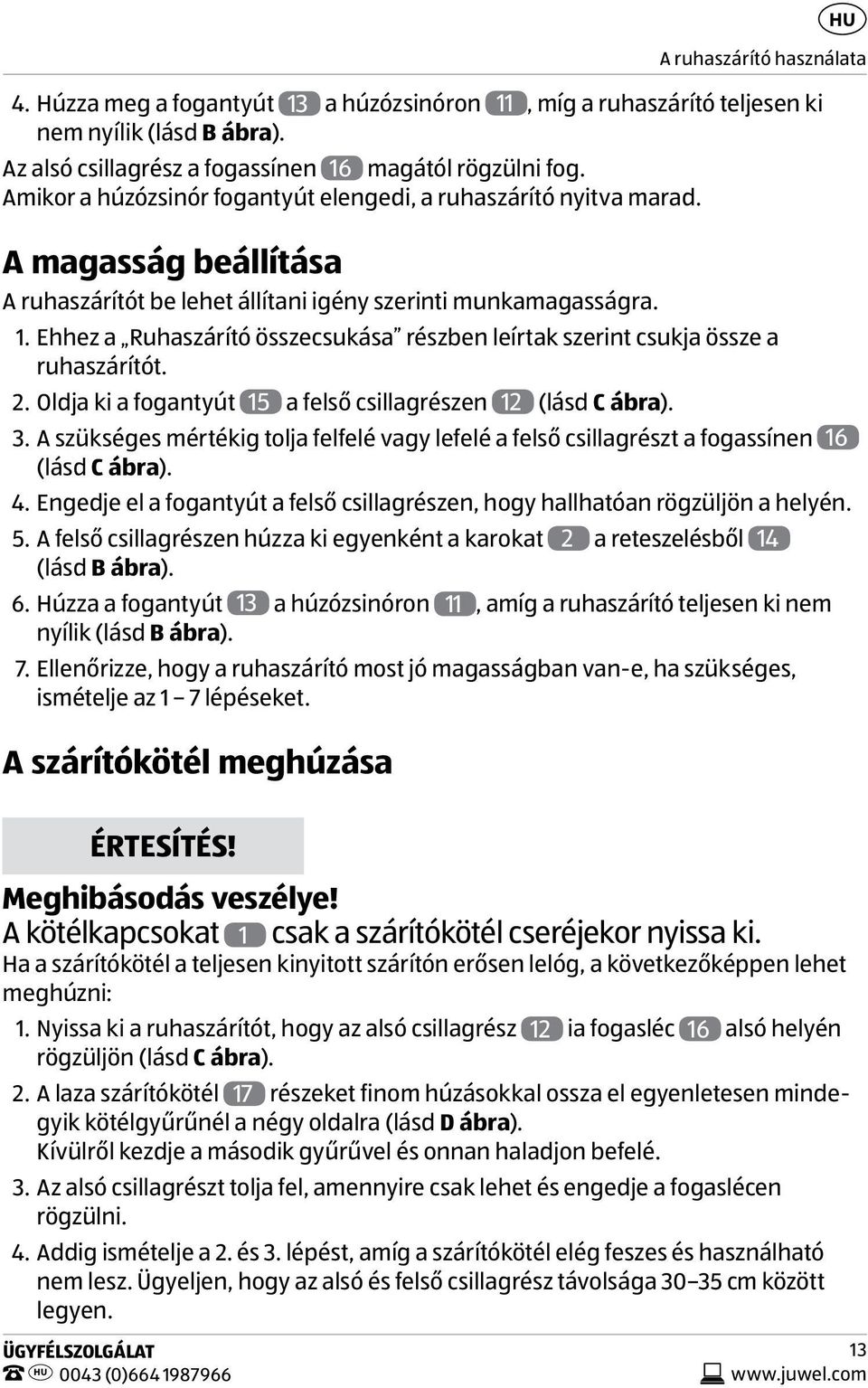 Ehhez a Ruhaszárító összecsukása részben leírtak szerint csukja össze a ruhaszárítót. 2. Oldja ki a fogantyút 15 a felső csillagrészen 12 (lásd C ábra). 3.