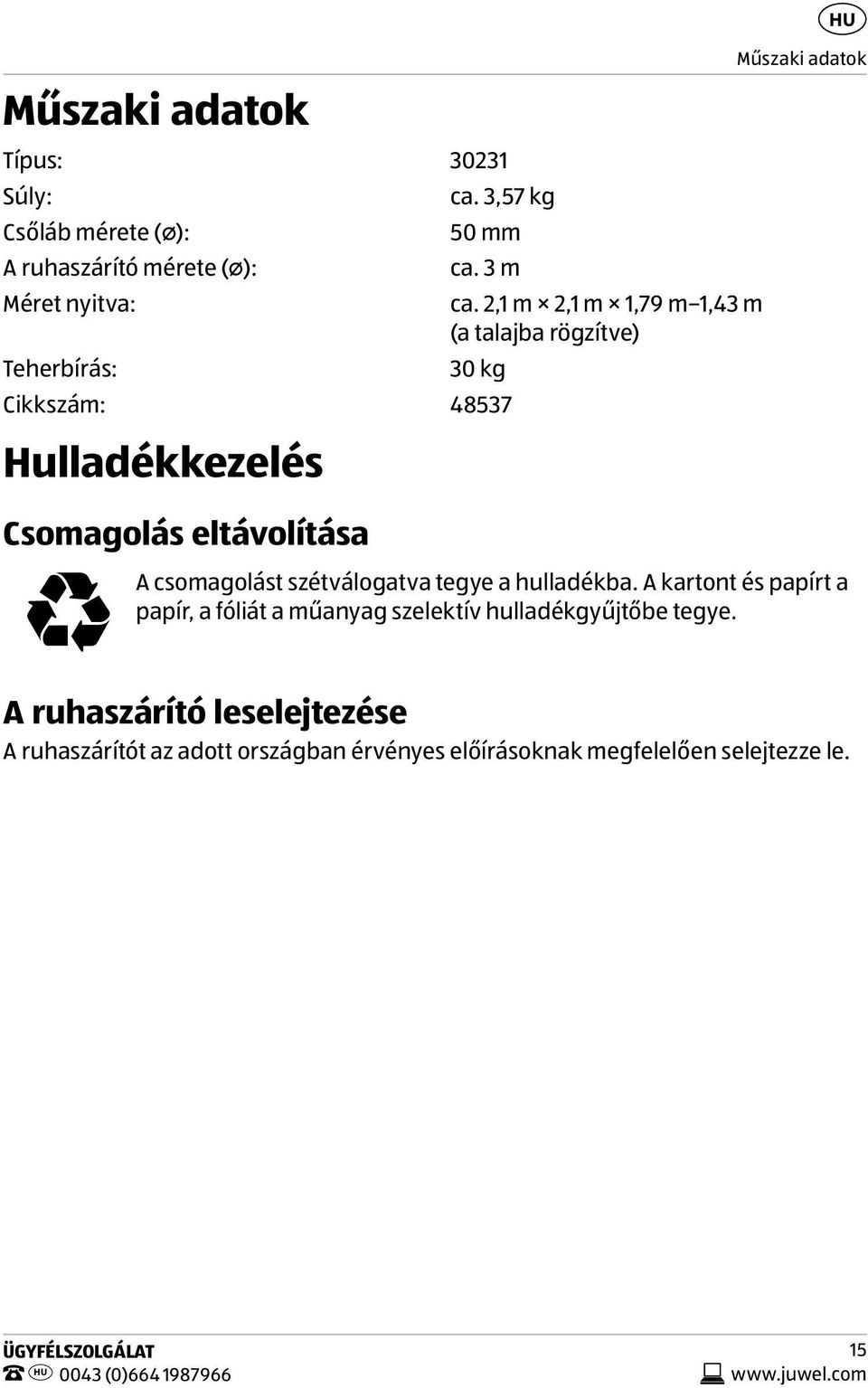 2,1 m 2,1 m 1,79 m 1,43 m (a talajba rögzítve) 30 kg Cikkszám: 48537 Hulladékkezelés Csomagolás eltávolítása Műszaki adatok A