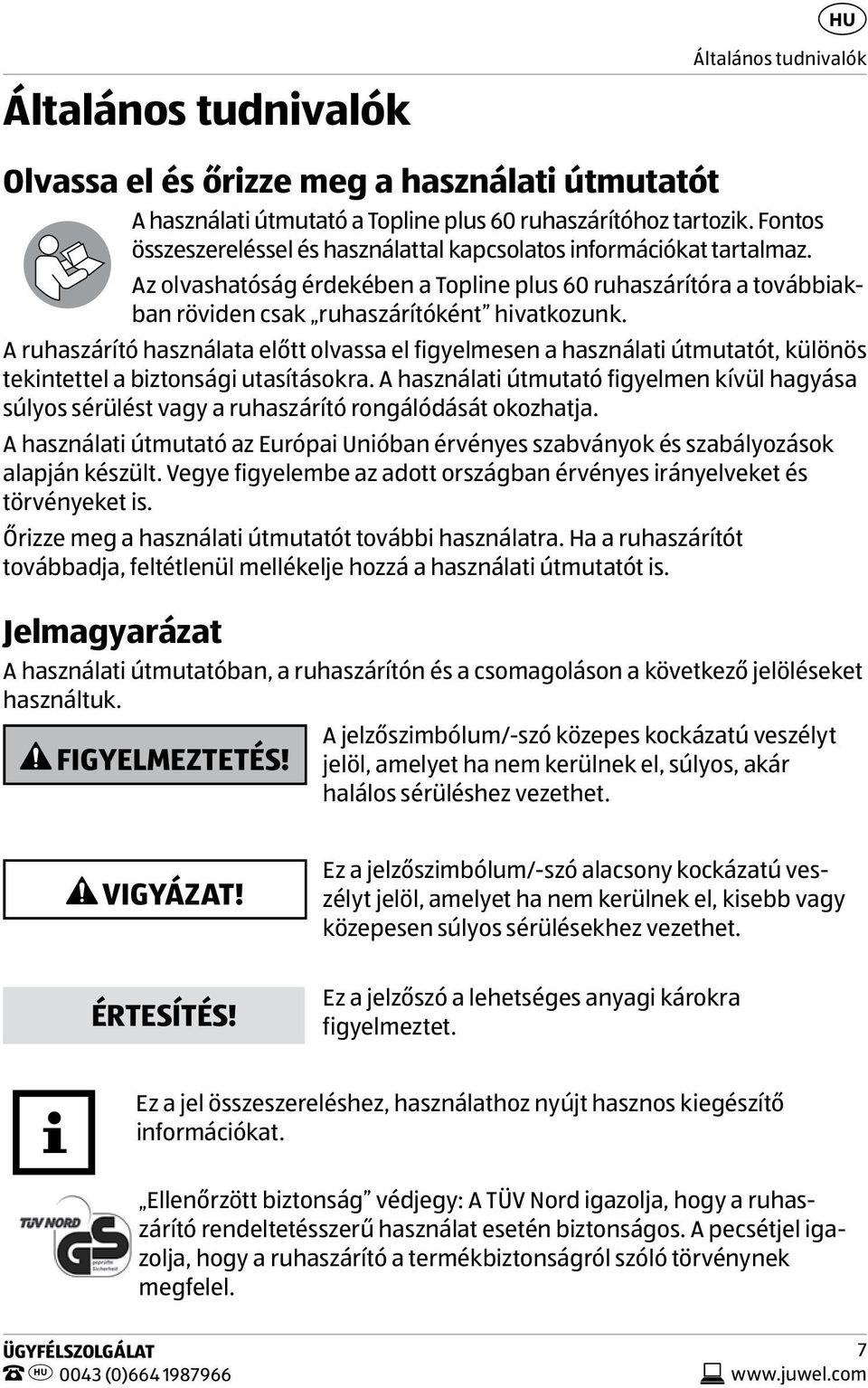A ruhaszárító használata előtt olvassa el figyelmesen a használati útmutatót, különös tekintettel a biztonsági utasításokra.