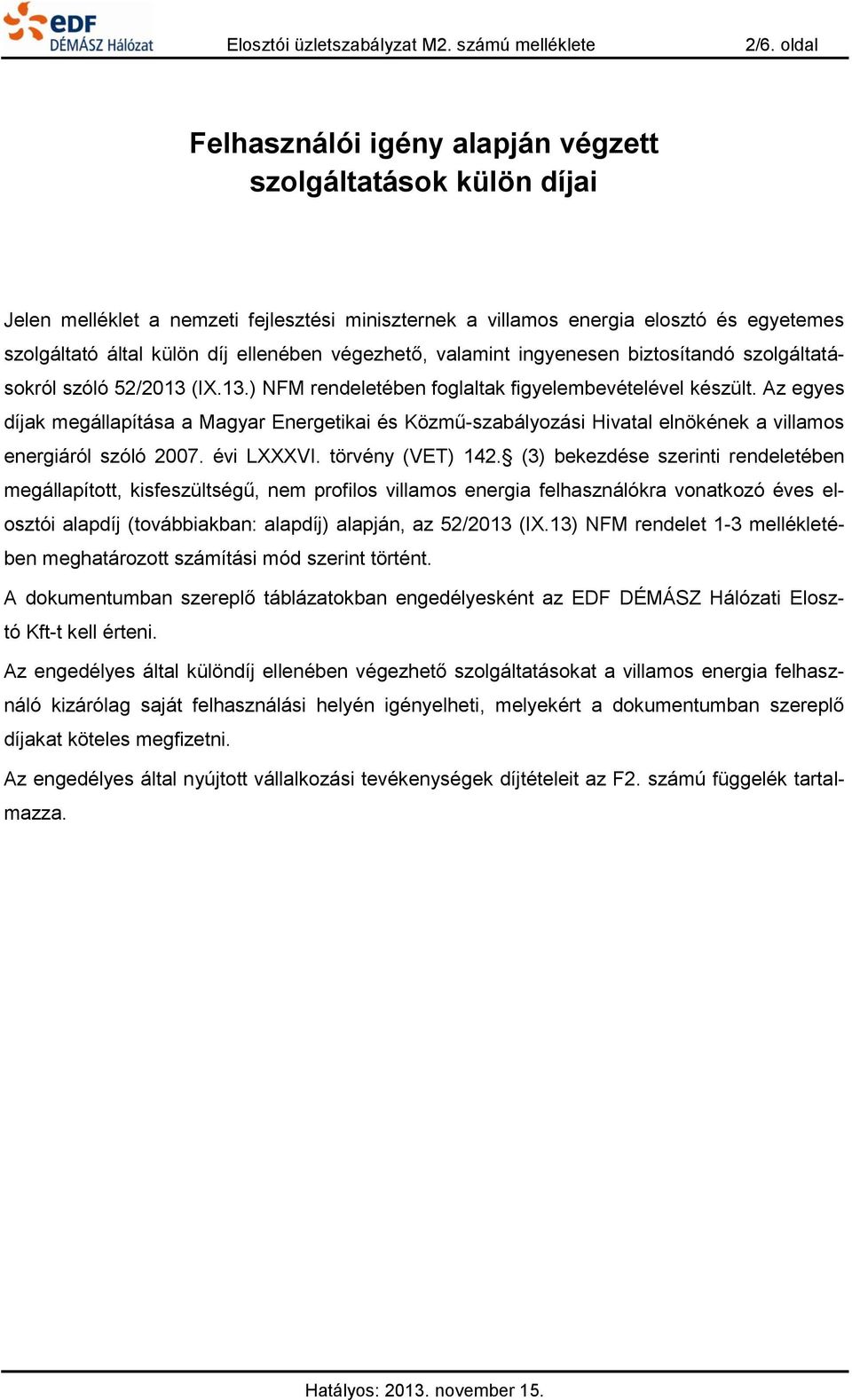 végezhető, valamint ingyenesen biztosítandó szolgáltatásokról szóló 52/2013 (IX.13.) NFM rendeletében foglaltak figyelembevételével készült.