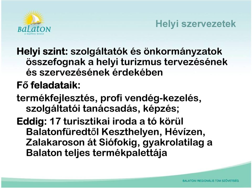 vendég-kezelés, szolgáltatói tanácsadás, képzés; Eddig: 17 turisztikai iroda a tó körül