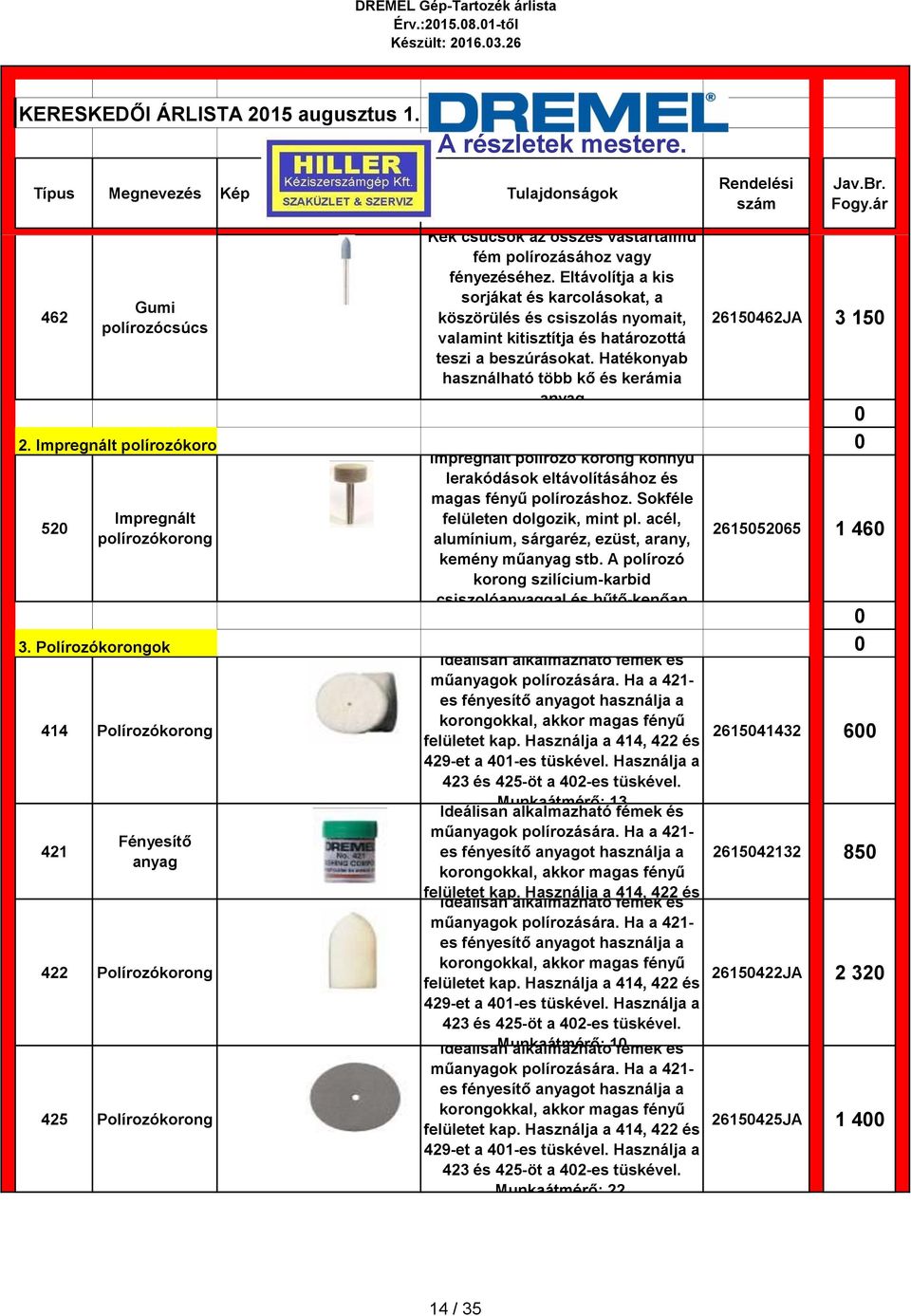 Eltávolítja a kis sorjákat és karcolásokat, a köszörülés és csiszolás nyomait, valamint kitisztítja és határozottá teszi a beszúrásokat.