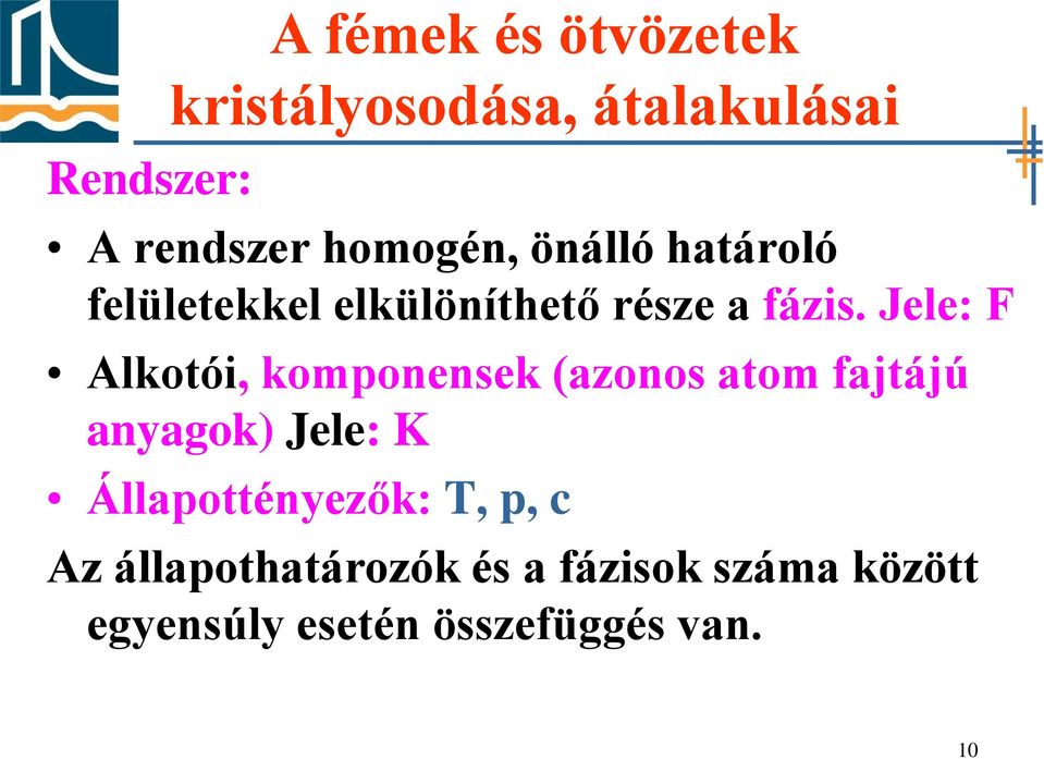 Jele: F Alkotói, komponensek (azonos atom fajtájú anyagok) Jele: K